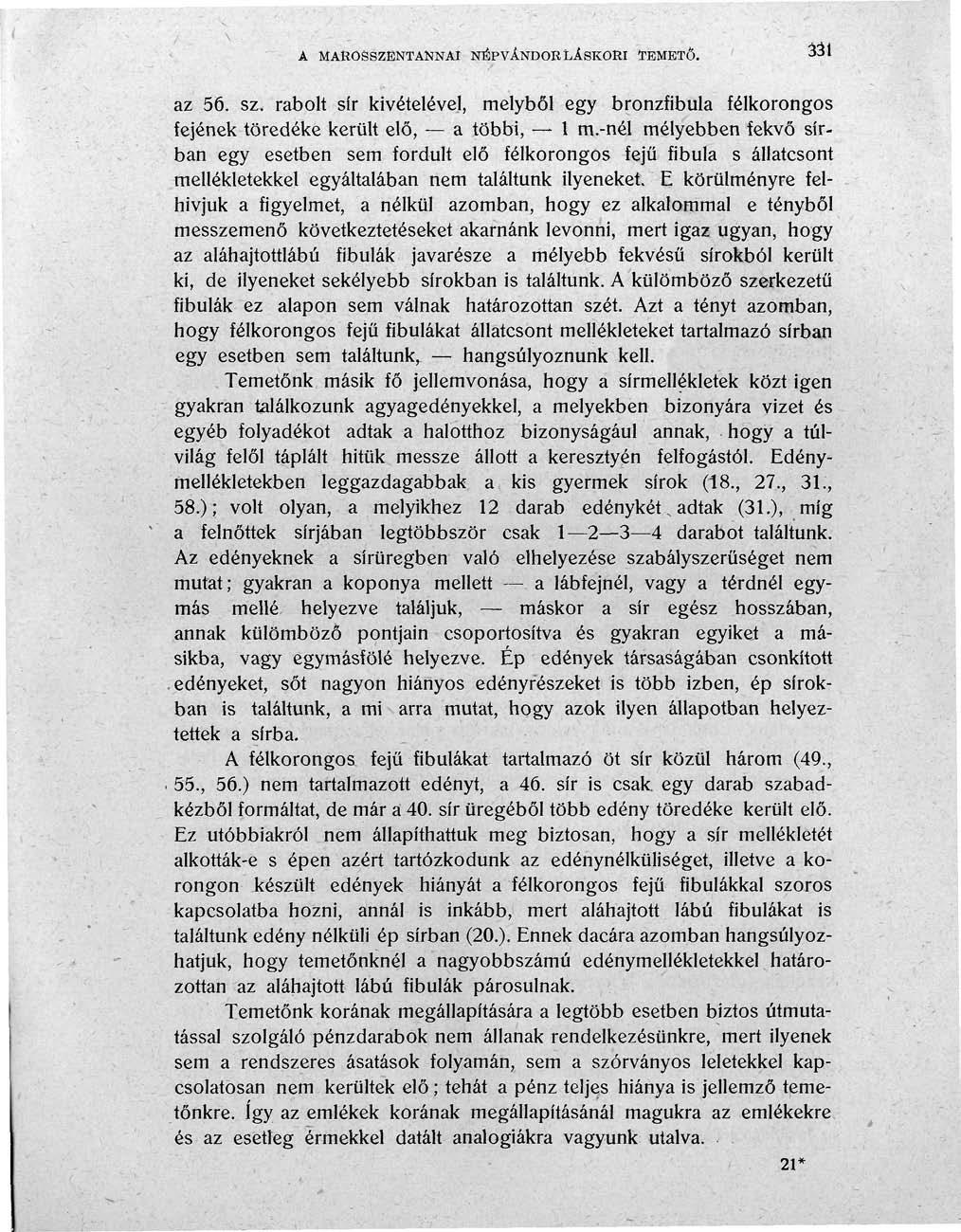 A MAROSSZËNTANNAI NÉPVÁNDORLÁSKORI TEMETŐ. 331 az 56. sz. rabolt sfr kivételével, melyből egy bronzfibula félkorongos fejének töredéke került elő, a többi, 1 m.