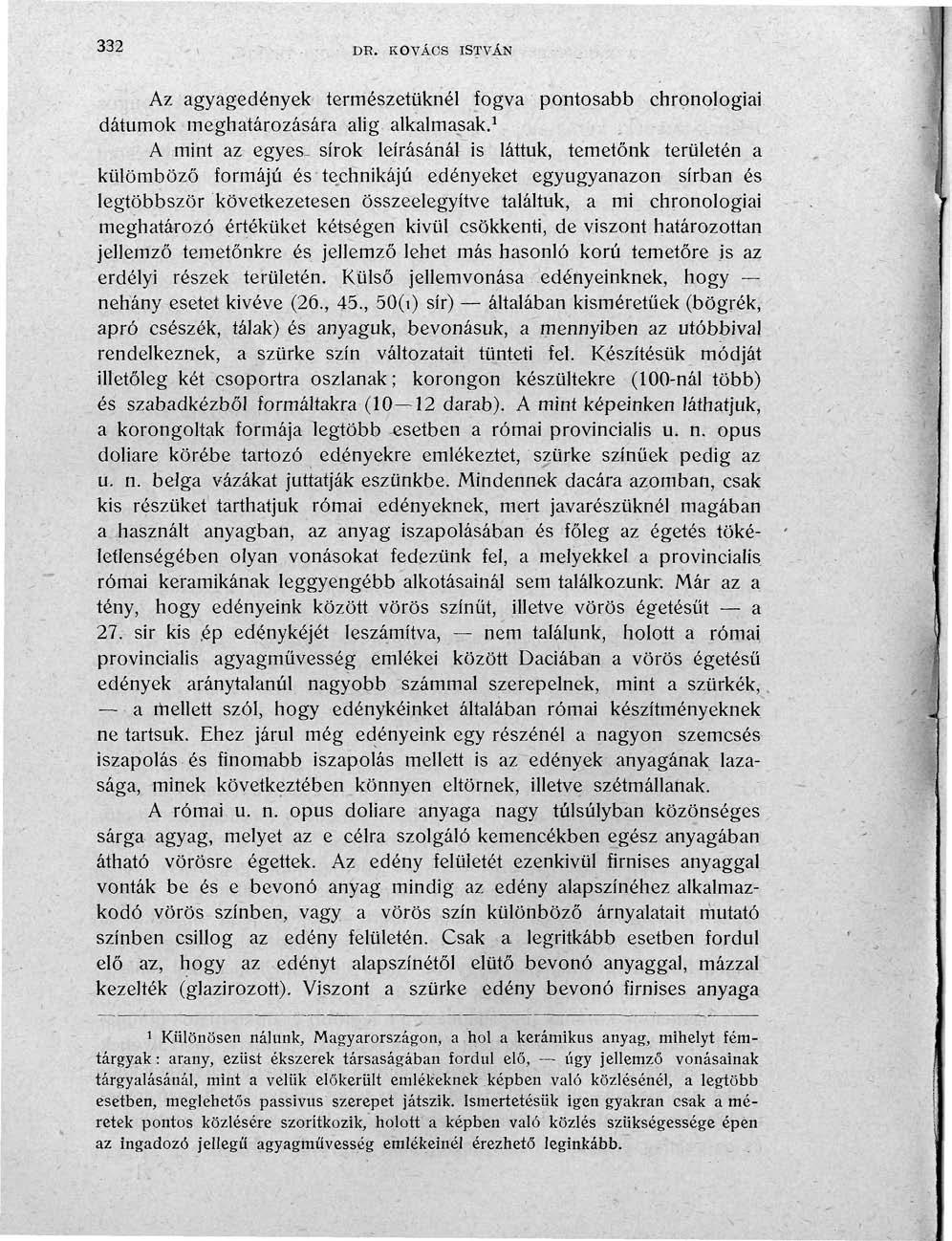 332 DR. KOVÁCS ISTVÁN Az agyagedények természetüknél fogva pontosabb chronologiai dátumok meghatározására alig alkalmasak.