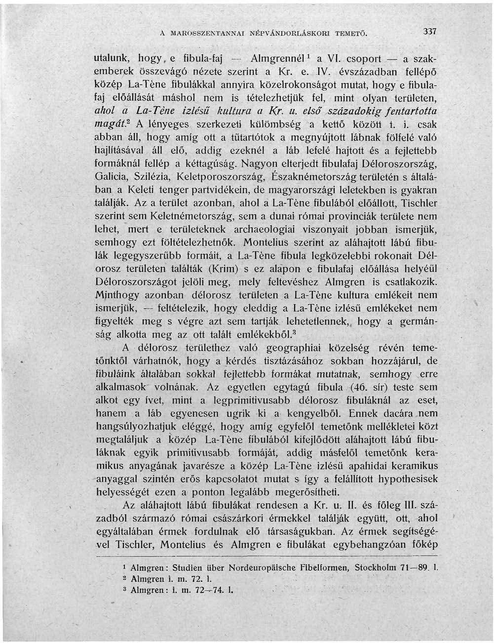 A MAROSSZENTANNAI NÉPVÁNDORLÁSKORI TEMETŐ. 337 utalunk, hogy, e fibula-faj Almgrennél 1 a VI. csoport a szakemberek összevágó nézete szerint a Kr. e. : IV.