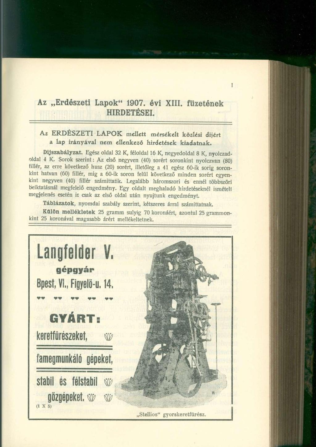I Az Erdészeti Lapok" 1907. évi XIII. füzetének HIRDETÉSEI. Az ERDÉSZETI LAPOK mellett mérsékelt közlési díjért a lap irányával nem ellenkező hirdetések kiadatnak. Díjszabályzat.