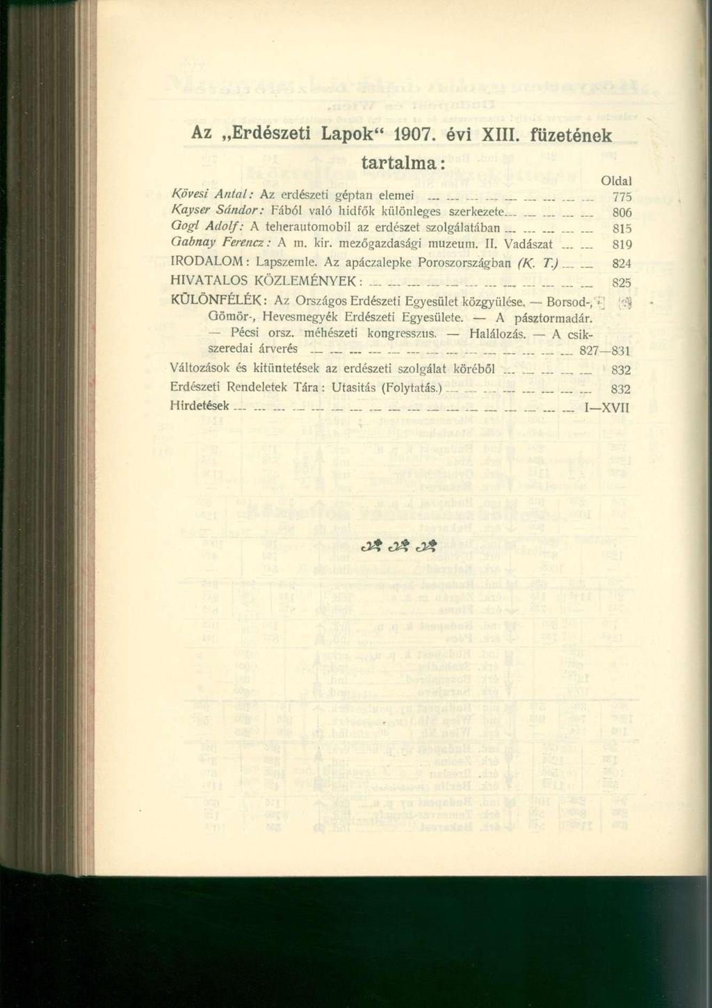 Az Erdészeti Lapok" 1907. évi XIII. füzetének tartalma: Oldal Kövest Antal: Az erdészeti géptan elemei...._......,... 775 Kayser Sándor: Fából való hidfők különleges szerkezete.-.