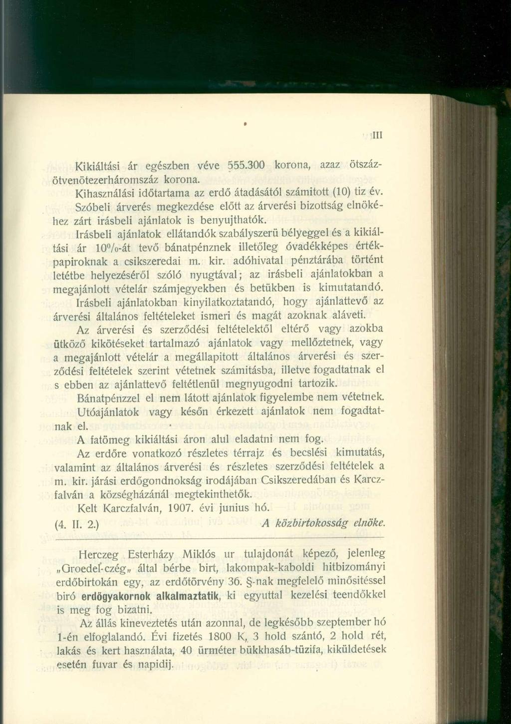 III Kikiáltási ár egészben véve 555.300 korona, azaz ötszázötvenötezerháromszáz korona. Kihasználási időtartama az erdő átadásától számított (10) tiz év.