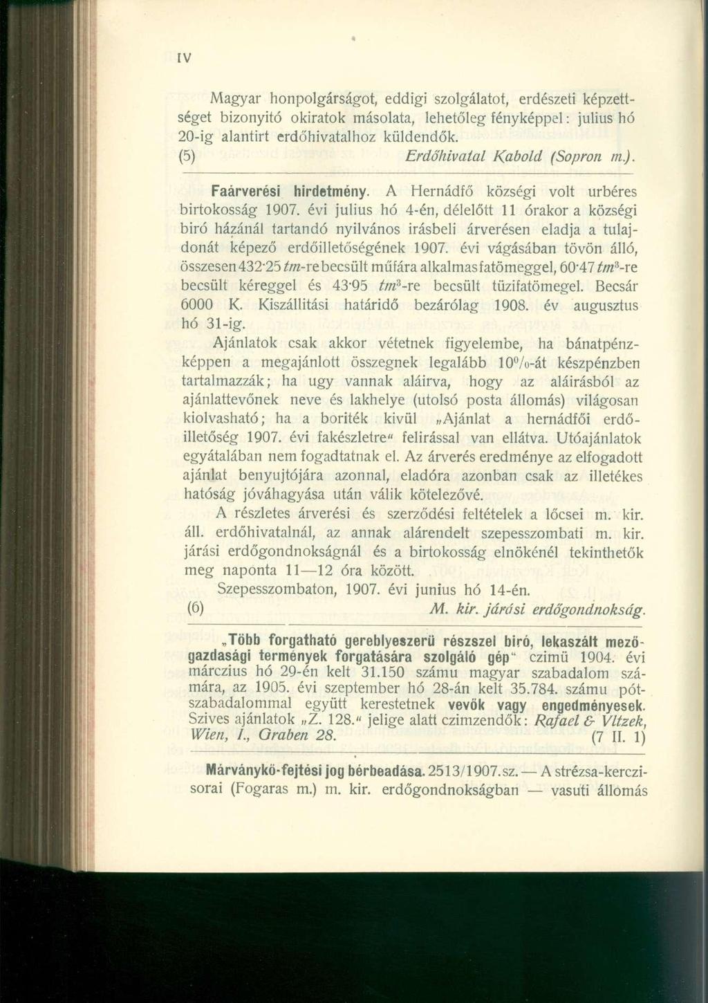 IV Magyar honpolgárságot, eddigi szolgálatot, erdészeti képzettséget bizonyító okiratok másolata, lehetőleg fényképpel: július hó 20-ig alantirt erdőhivatalhoz küldendők.