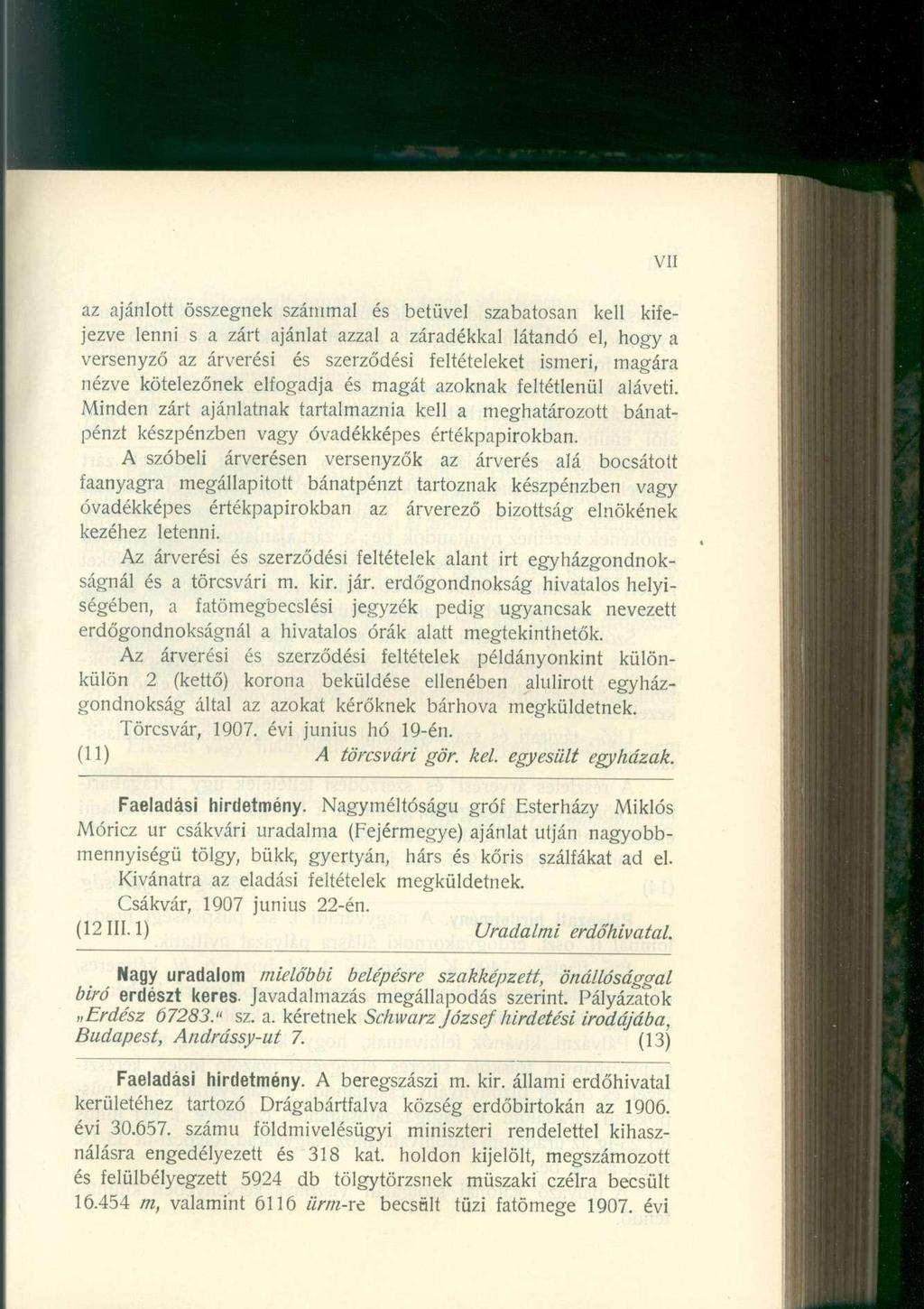 az ajánlott összegnek számmal és betűvel szabatosan kell kifejezve lenni s a zárt ajánlat azzal a záradékkal látandó el, hogy a versenyző az árverési és szerződési feltételeket ismeri, magára nézve