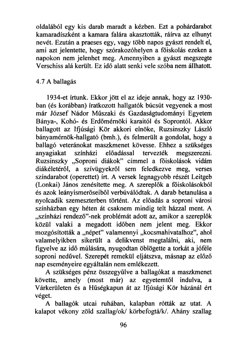 oldalából egy kis darab maradt a kézben. Ezt a pohárdarabot kamaradíszként a kamara falára akasztották, ráírva az elhunyt nevét.