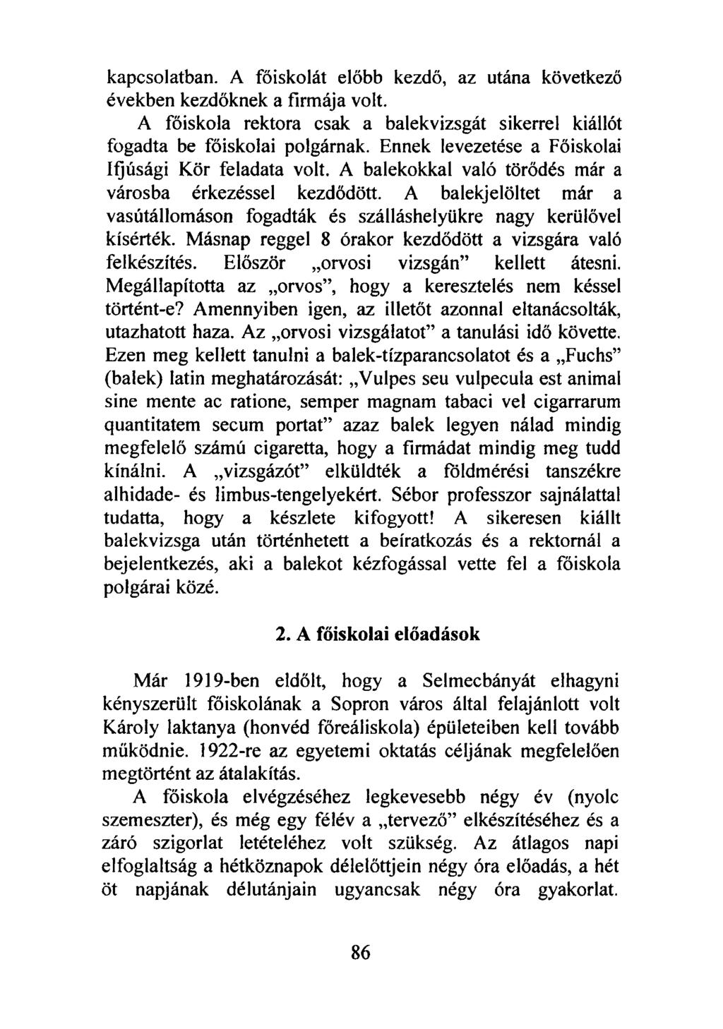 kapcsolatban. A főiskolát előbb kezdő, az utána következő években kezdőknek a firmája volt. A főiskola rektora csak a balekvizsgát sikerrel kiállót fogadta be főiskolai polgárnak.