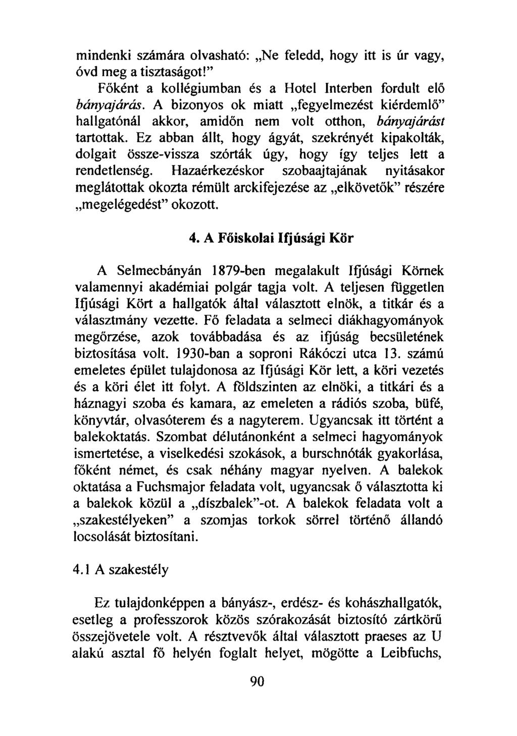 mindenki számára olvasható: Ne feledd, hogy itt is úr vagy, óvd meg a tisztaságot! Főként a kollégiumban és a Hotel Interben fordult elő bányajárás.
