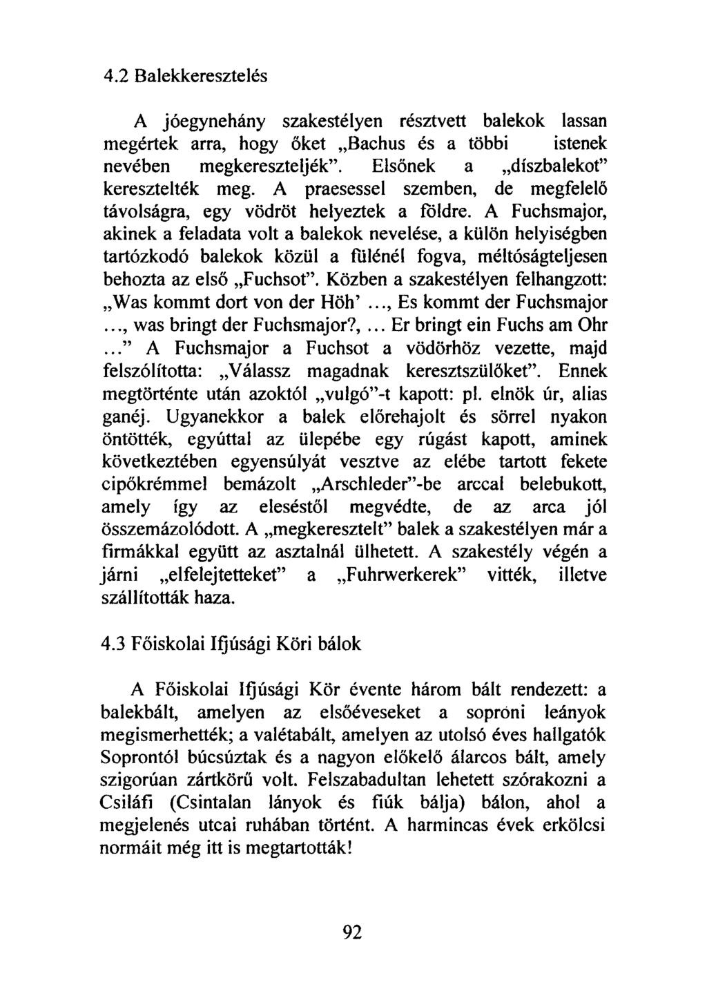 4.2 Balekkeresztelés A jóegynehány szakestélyen résztvett balekok lassan megértek arra, hogy őket Bachus és a többi istenek nevében megkereszteljék. Elsőnek a díszbalekot keresztelték meg.