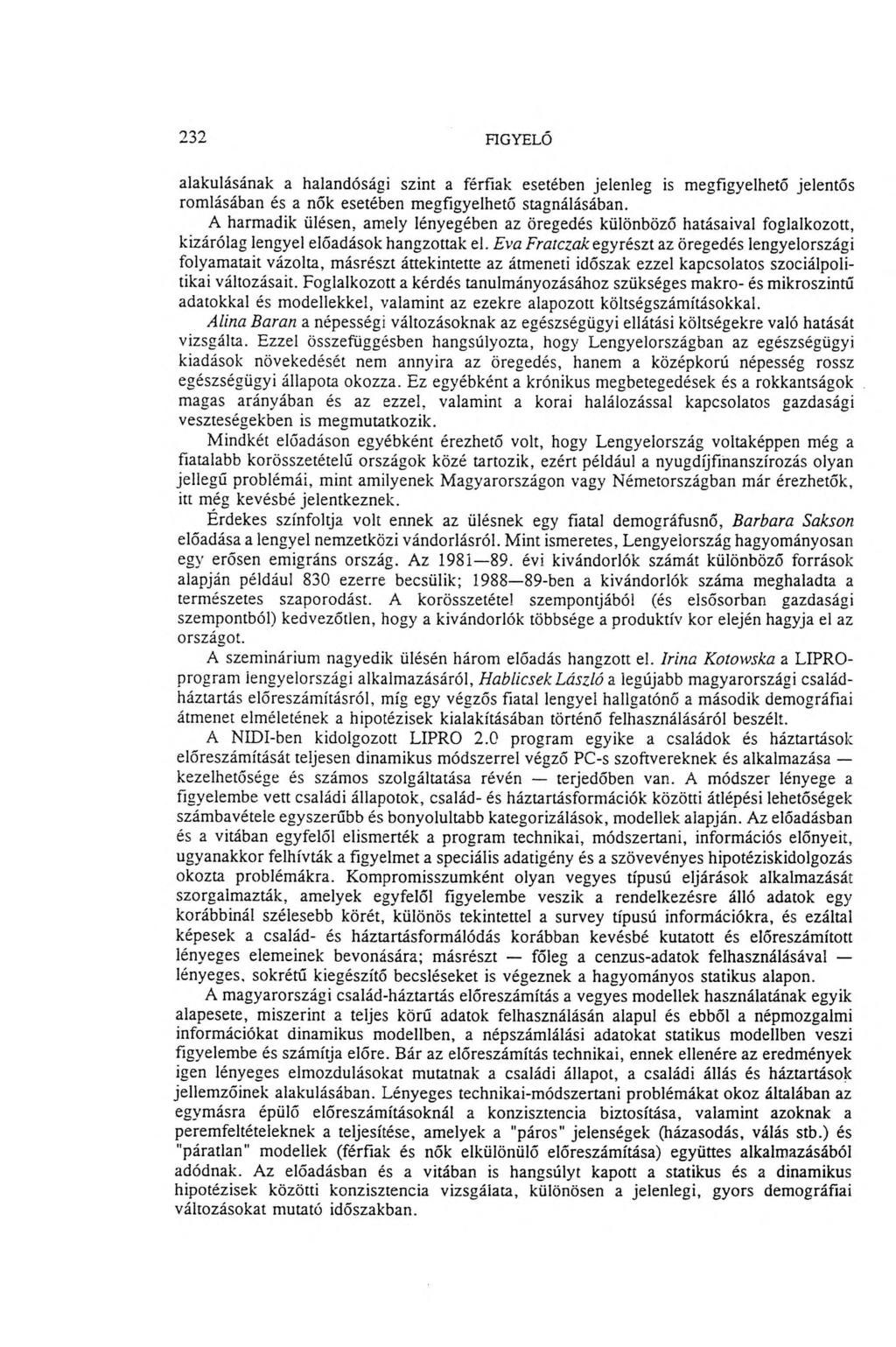 232 FIGYELŐ alakulásának a halandósági szint a férfiak esetében jelenleg is m egfigyelhető jelentős rom lásában és a nők esetében m egfigyelhető stagnálásában.