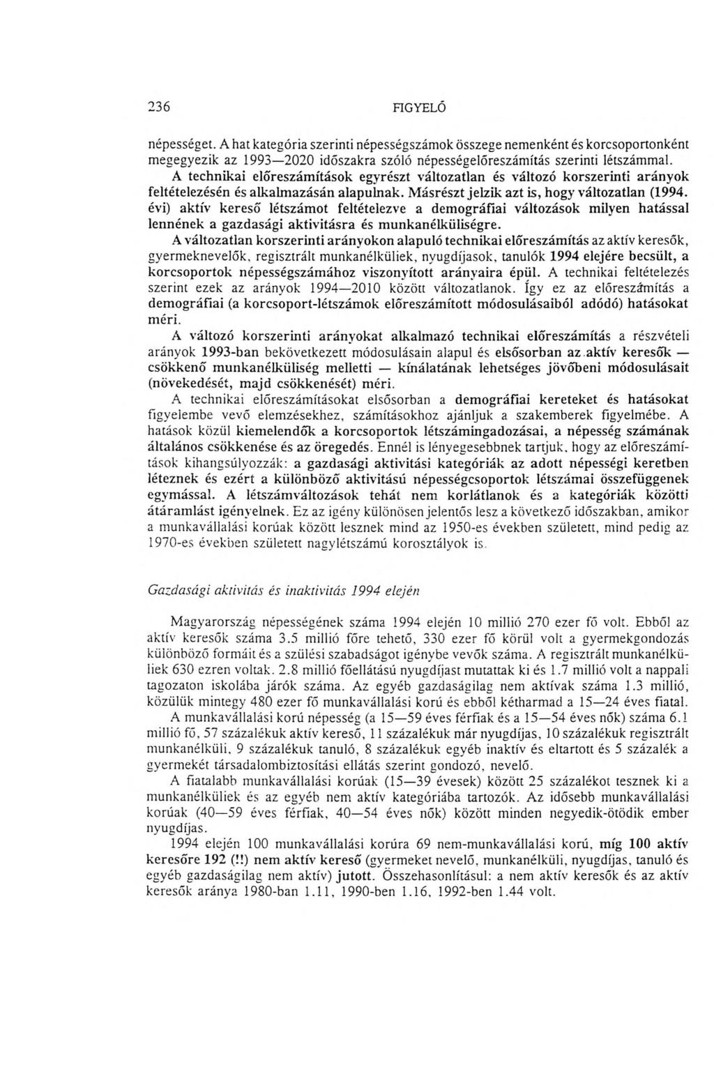 236 FIGYELŐ népességet. A hat kategória szerinti népességszám ok összege nem enként és korcsoportonként m egegyezik az 1993 2020 időszakra szóló népességelőreszám ítás szerinti létszámmal.