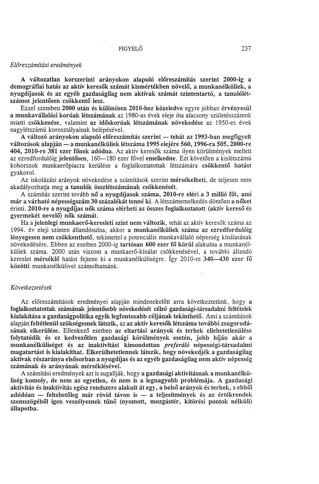 FIGYELŐ 237 E lőreszám ítási eredm ények A v álto z atla n k o rsz erin ti a rán y o k o n ala p u ló elő reszám ítás sz e rin t 2000-ig a d e m o g rá fia i h a tá s az ak tív k e reső k szám át k