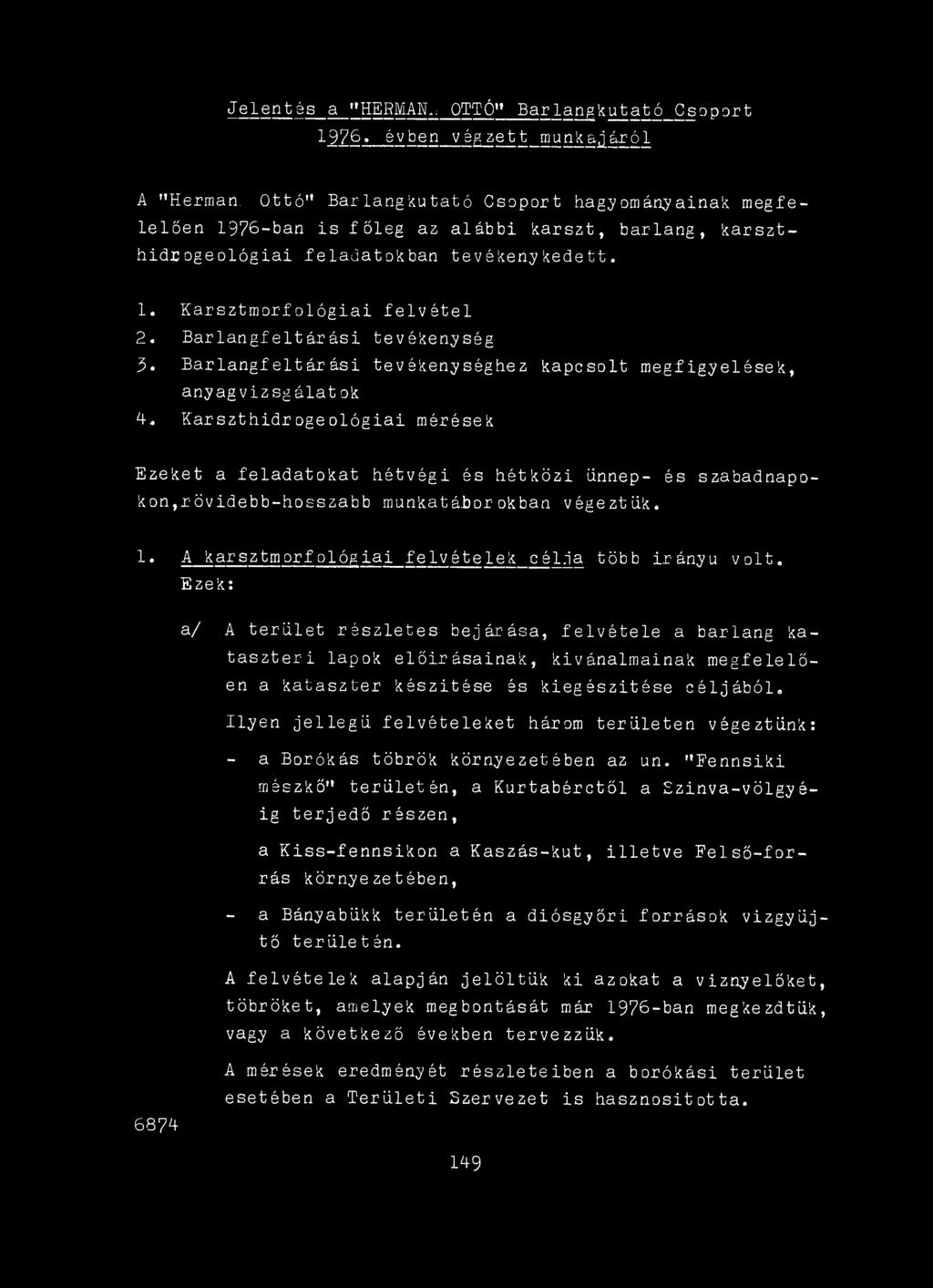 Ezek: a/ A terület részletes bejárása, felvétele a barlang kataszteri lapok előírásainak, kívánalmainak megfelelően a kataszter készítése és kiegészítése céljából.