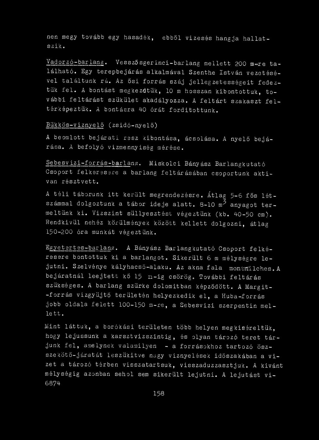 Átlag 5-6 fős lé t számmal dolgoztunk a tábor ideje alatt. 8-10 m^ anyagot termeltünk ki. Vizszint süllyesztést végeztünk (kb. 40-50 cm).