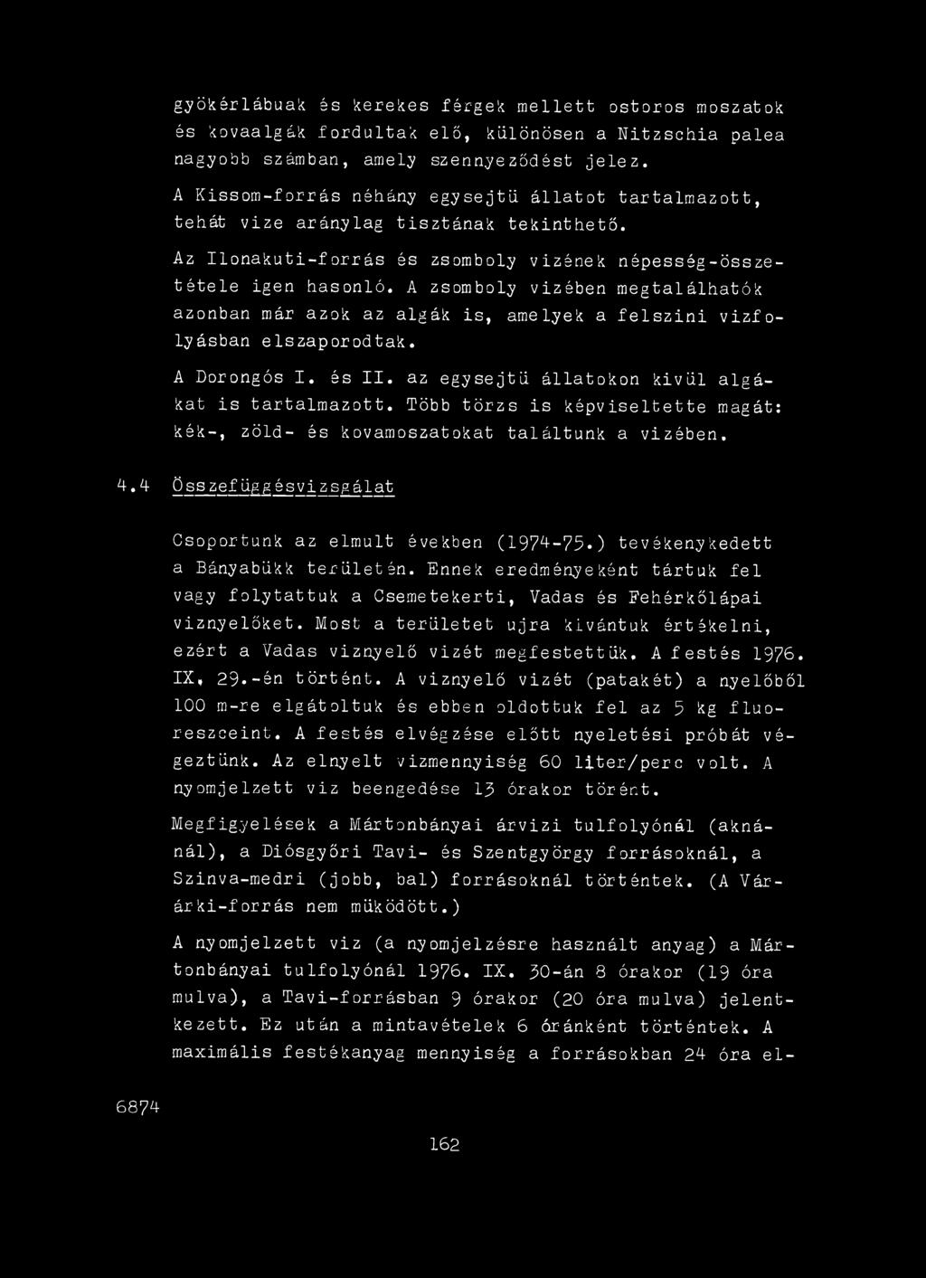 Ennek eredményeként tártuk fel vagy folytattuk a Csemetekerti, Vadas és Eehérkőlápai víznyelőket. Most a területet újra kívántuk értékelni, ezért a Vadas viznyelő vizét megfestettük, A festés 1976.