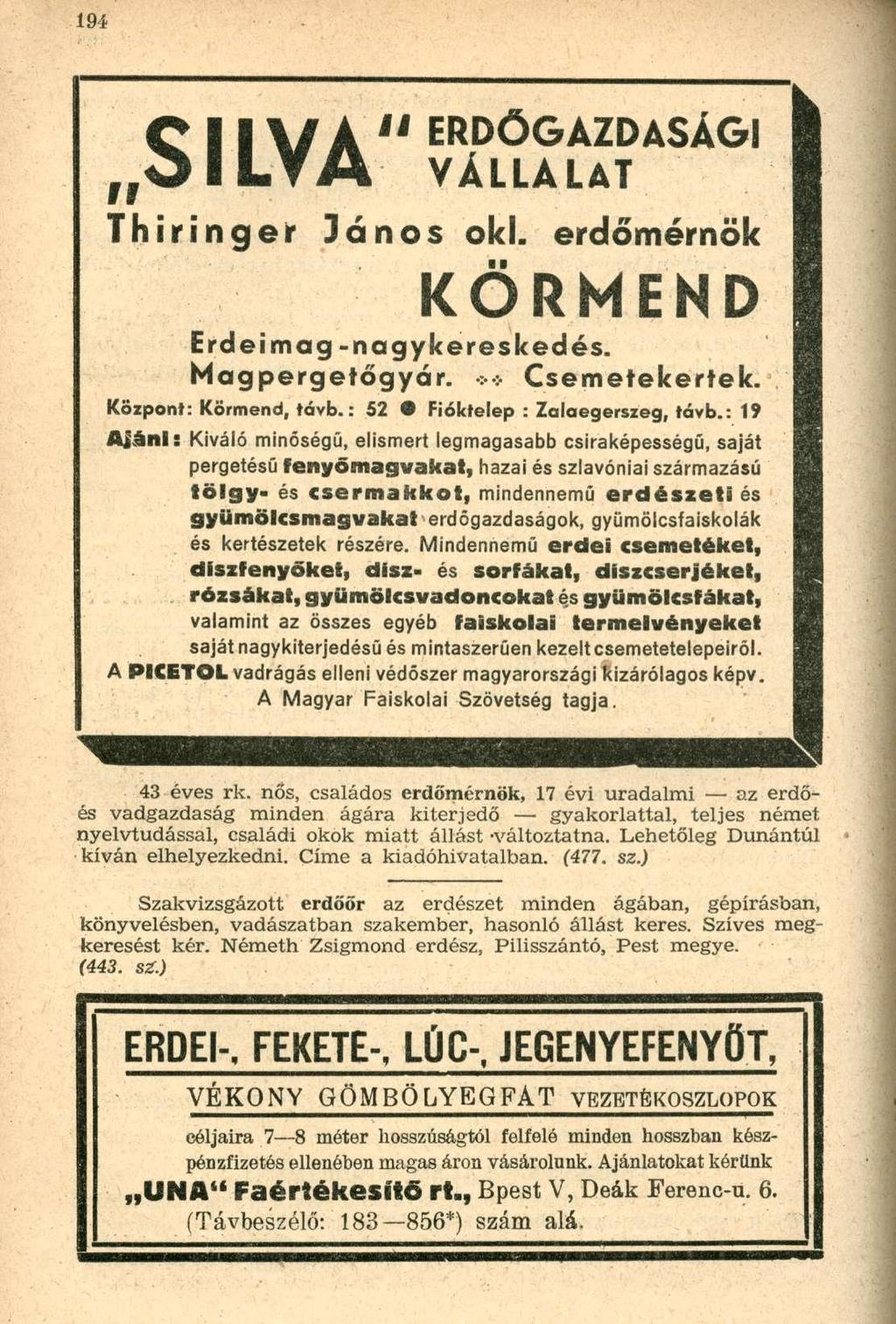 C 11 \í A 1 1 ERDŐGAZDASÁGI O l L Y A VÁLLALAT Thiringer János oki. erdőmérnök KÖRMEND Erdei mag -nagykereskedés. Magpergetőgyár. > > Csemetekertek. Központ: Körmend, távb.