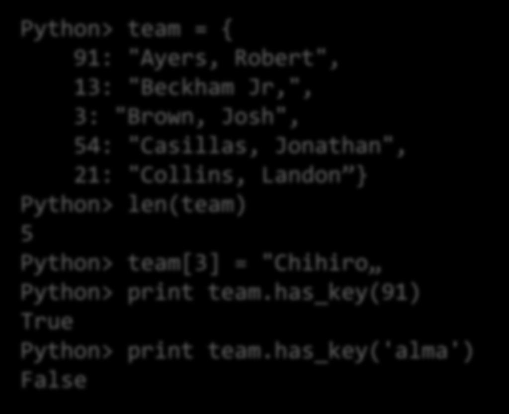 Szótár Python> team = { 91: "Ayers, Robert", 13: "Beckham Jr,", 3: "Brown, Josh", 54: "Casillas, Jonathan", 21: "Collins, Landon } Python>