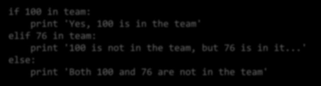 Elágazások if 100 in team: print 'Yes, 100 is in the team' elif 76 in team: print '100 is not in the team,