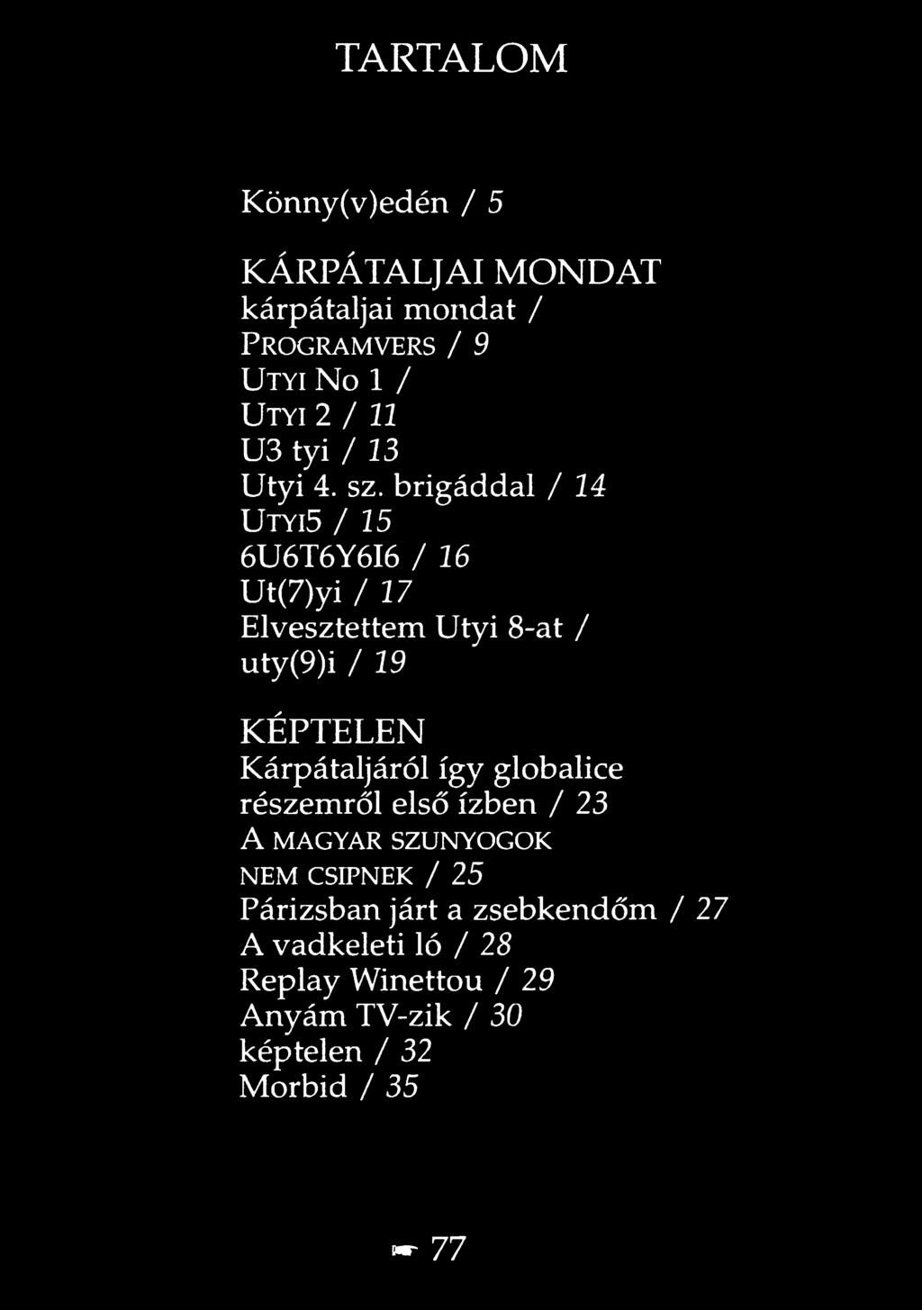 brigáddal / 24 Utyi5 / 15 6U6T6Y6I6 / 26 Ut(7)yi / 27 Elvesztettem Utyi 8-at / uty(9)i / 29 KÉPTELEN