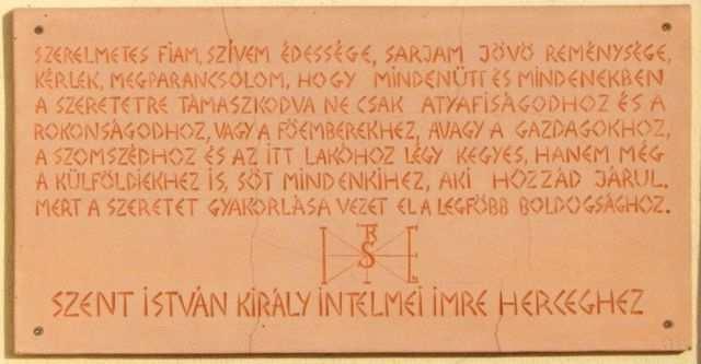 állam megteremtője, Magyarország fővédőszentje Az alsó emléktáblán látható: Szent István király intelmei Imre herceghez (részlet) valamint