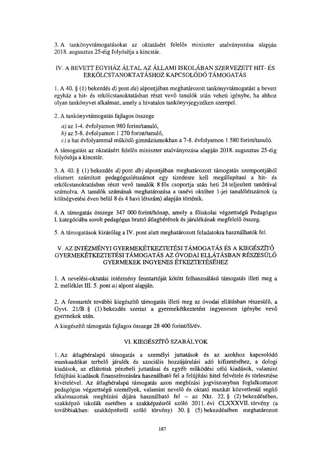 3. A tankönyvtámogatásokat az oktatásért felel ős miniszter utalványozása alapján 2018. augusztus 25-éig folyósítja a kincstár. IV.