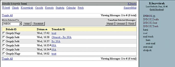 MAGAZIN» CÍMLAPSZTORI» HARDVER» SZOFTVER» KOMMUNIKÁCIÓ» KIKAPCSOLÓDÁS» GYAKORLAT 121 Webmail-programok INGYENES WEBMAIL-PROGRAMOK Internet Messaging Open WebMail Squirrel Mail Program (IMP) 3.2.1 Weboldal www.