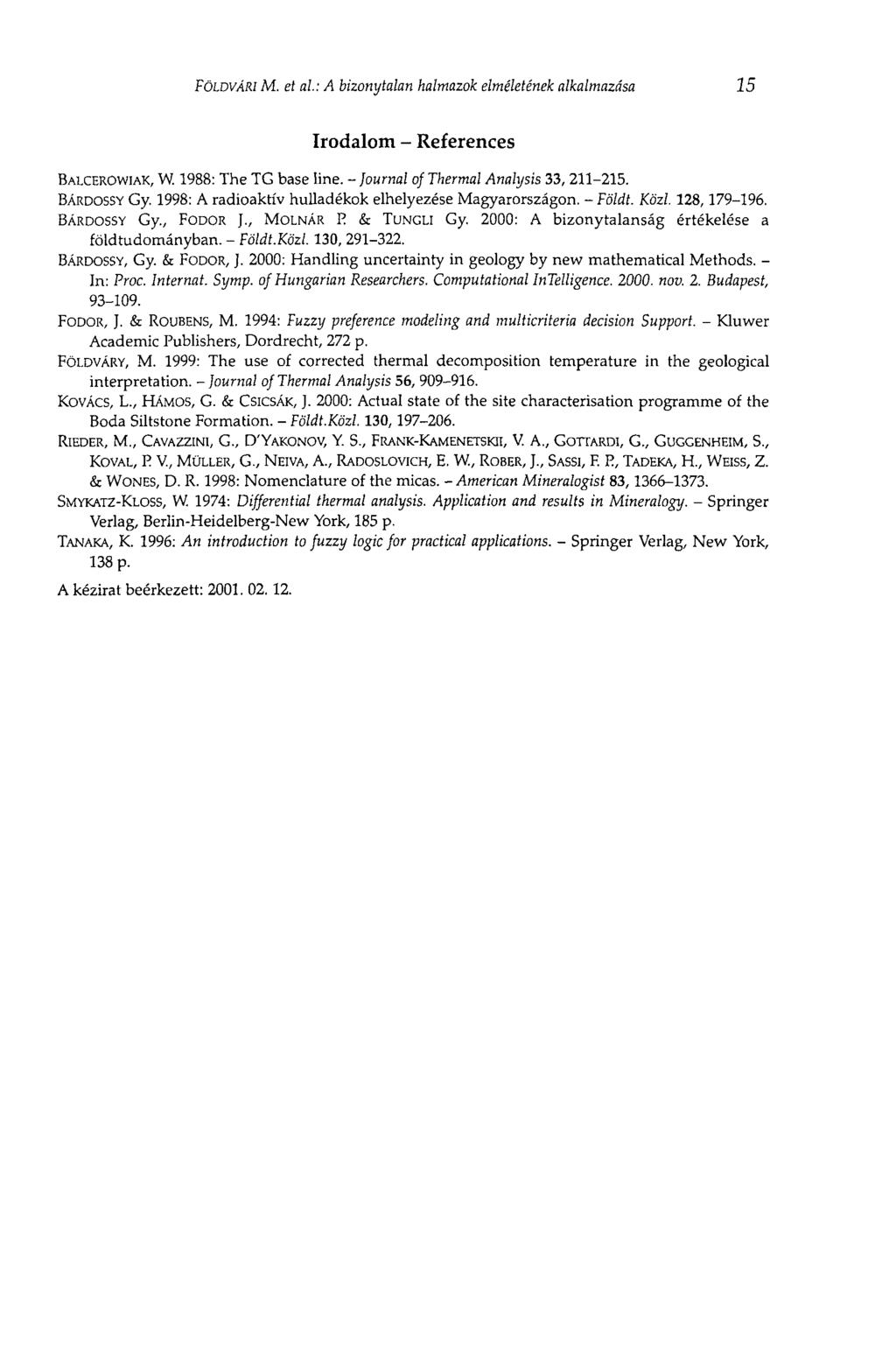FÖLDVÁRI M. et al: A bizonytalan halmazok elméletének alkalmazása 15 Irodalom - References BALCEROWIAK, W. 1988: The TG base line. - journal of Thermal Analysis 33, 211-215. BARDOSSY Gy.