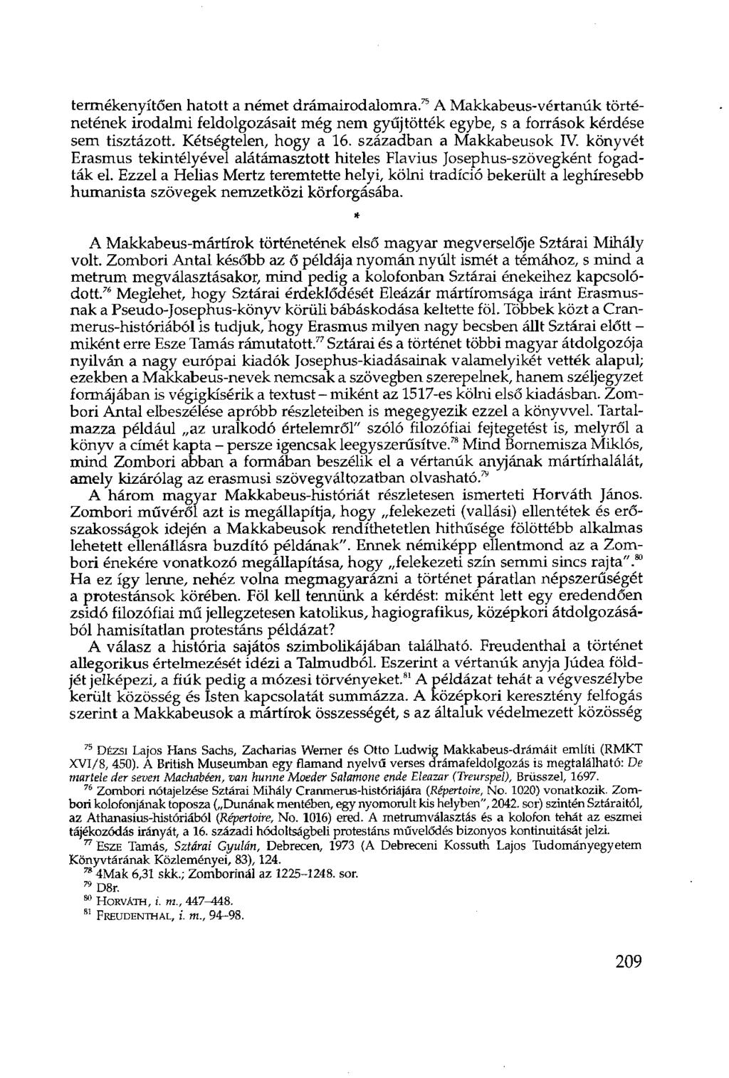 termékenyítőén hatott a német drámairodalomra. 75 A Makkabeus-vértanúk történetének irodalmi feldolgozásait még nem gyűjtötték egybe, s a források kérdése sem tisztázott. Kétségtelen, hogy a 16.