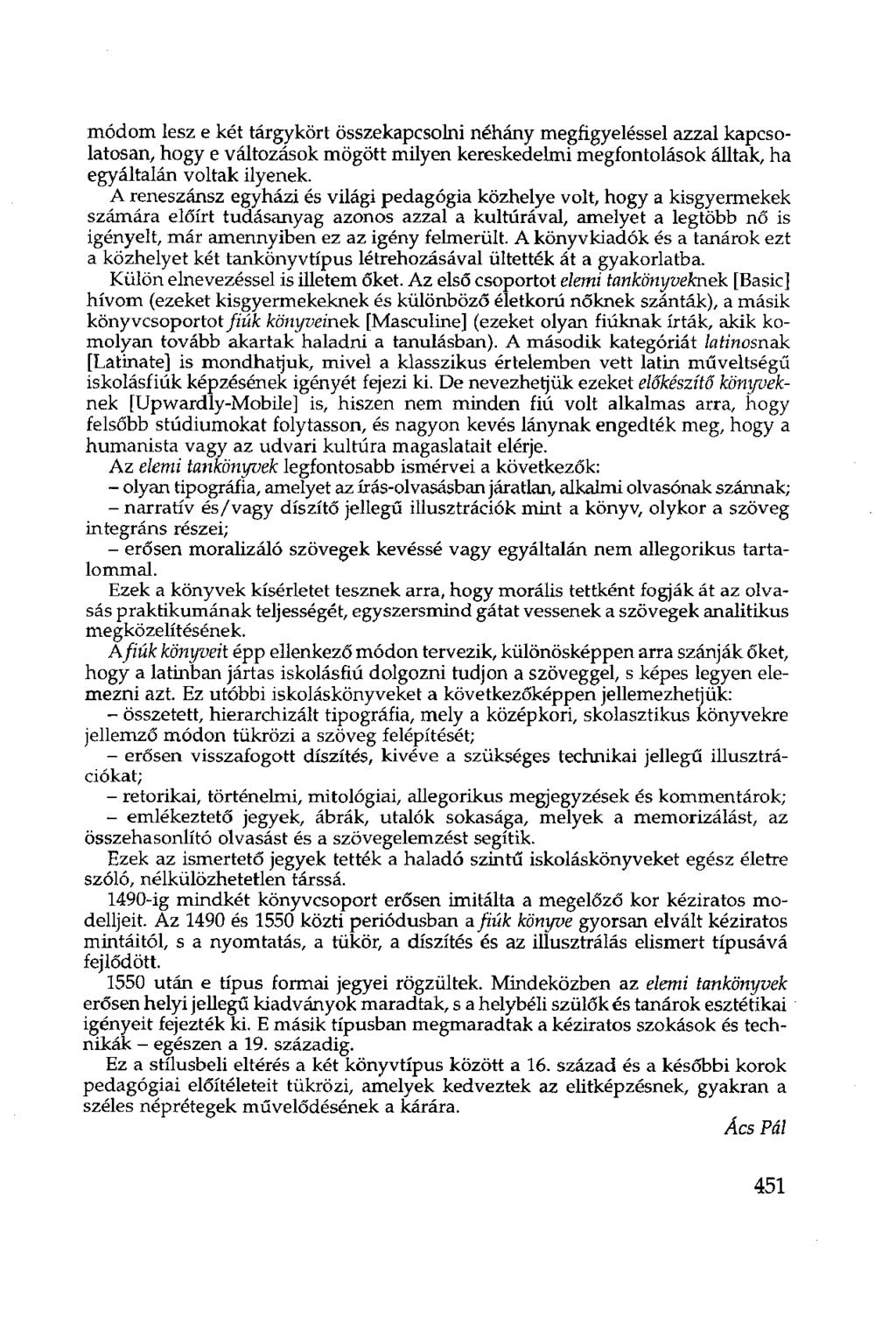 módom lesz e két tárgykört összekapcsolni néhány megfigyeléssel azzal kapcsolatosan, hogy e változások mögött milyen kereskedelmi megfontolások álltak, ha egyáltalán voltak ilyenek.