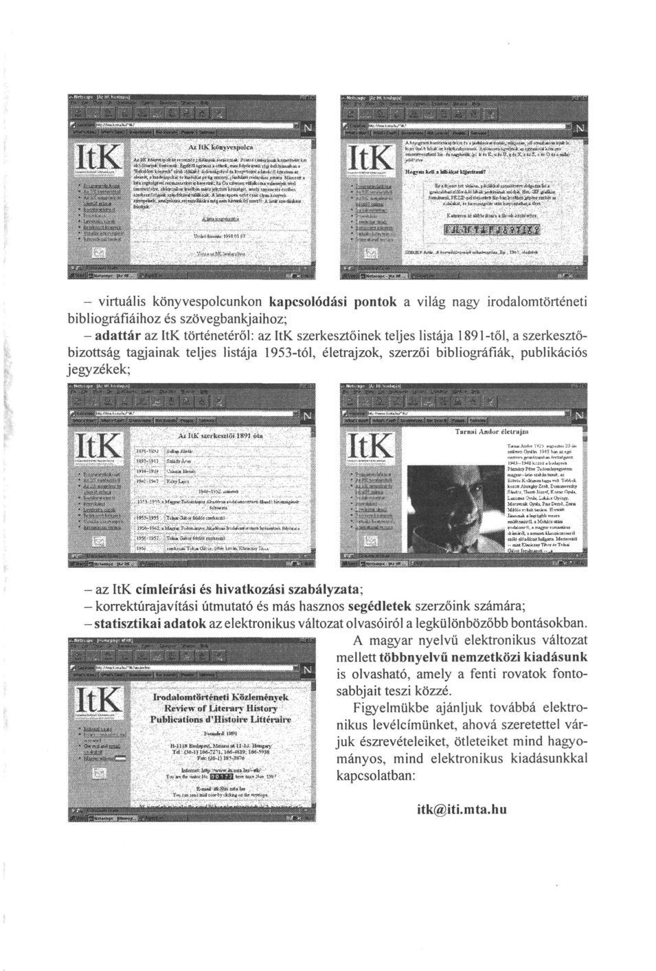 - virtuális könyvespolcunkon kapcsolódási pontok a világ nagy irodalomtörténeti bibliográfiáihoz és szövegbankjaihoz; - adattár az ItK történetéről: az ItK szerkesztőinek teljes listája 1891-től, a