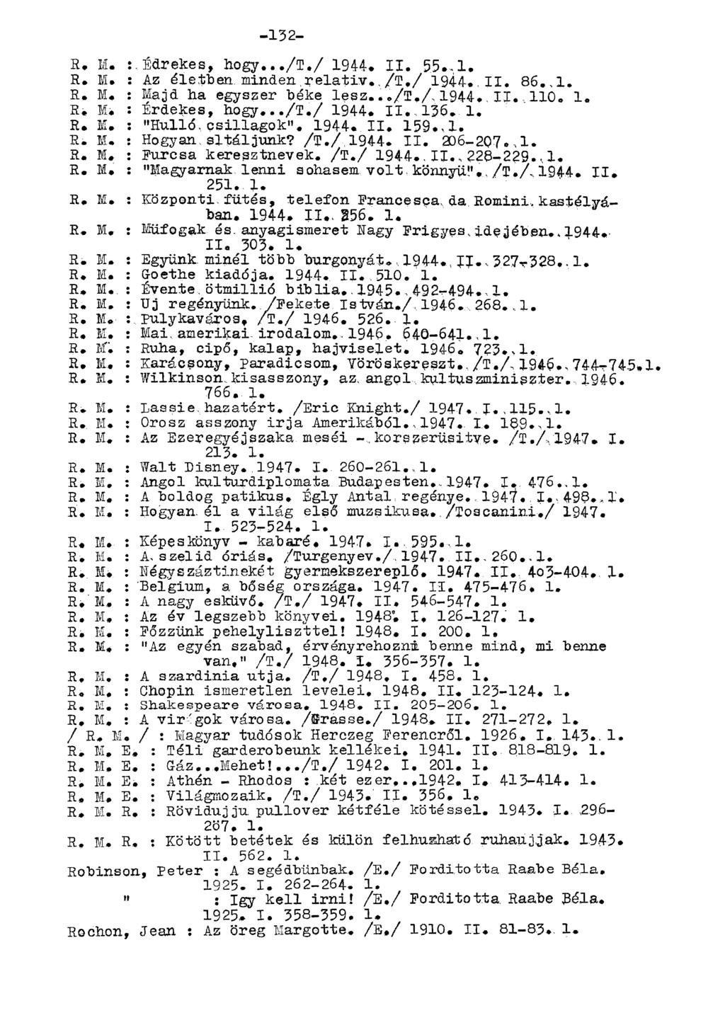 R. M, :,Édrekes, hogy.../t./ 1944. II. 55., 1. R. M. : Az életben minden,relatív., /T./ 1944., II. 86,,1. R, M, : Majd ha egyszer béke lesz.../t./ 1944. II.. 0. 1. R* M, : Érdekes, hogy.../t./ 1944. II.,136.