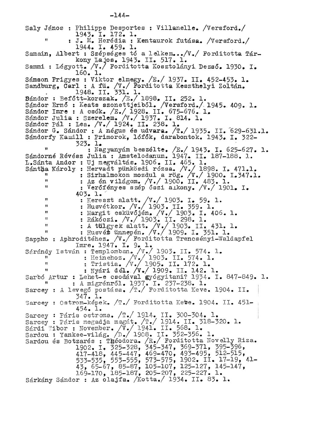 Saly János : Philippe Desportes : Villanelle. /Versford,/ 1943. I. 172, 1. " : J. M, Heredia : Kentaurok futása. /Versford./ 1944. I, 459. l. Samain, Albert : Szépséges tó a lelkem..../v.