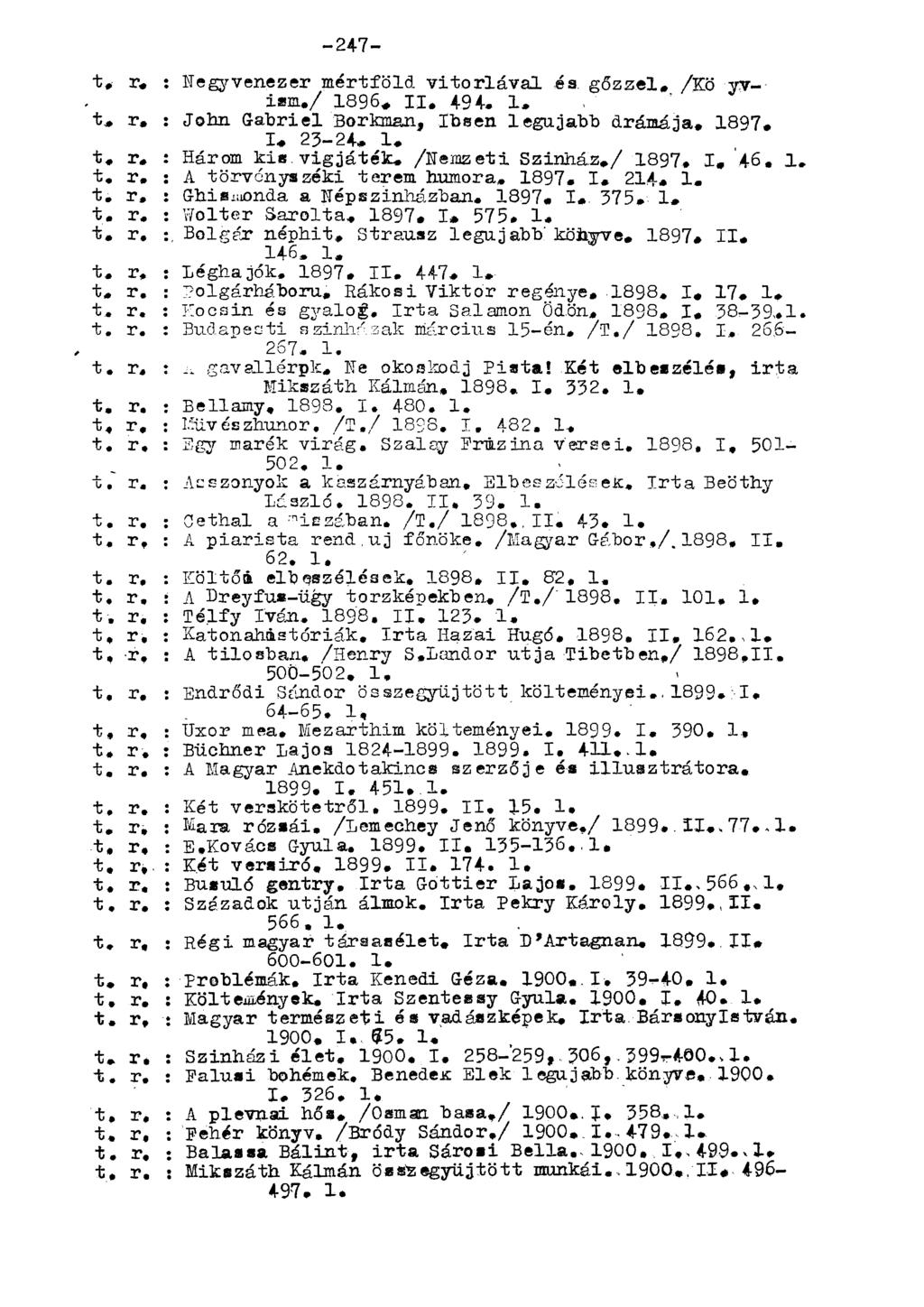 t, r. : Negyvenezer mértföld vitorlával és, gőzzel, /Kö yvism./ 1896, II. 494. 1. t* r. : John Gábriel Borkman, Ibsen legújabb drámája. 1897, I, 23-24* 1* t* r* : Három kis.