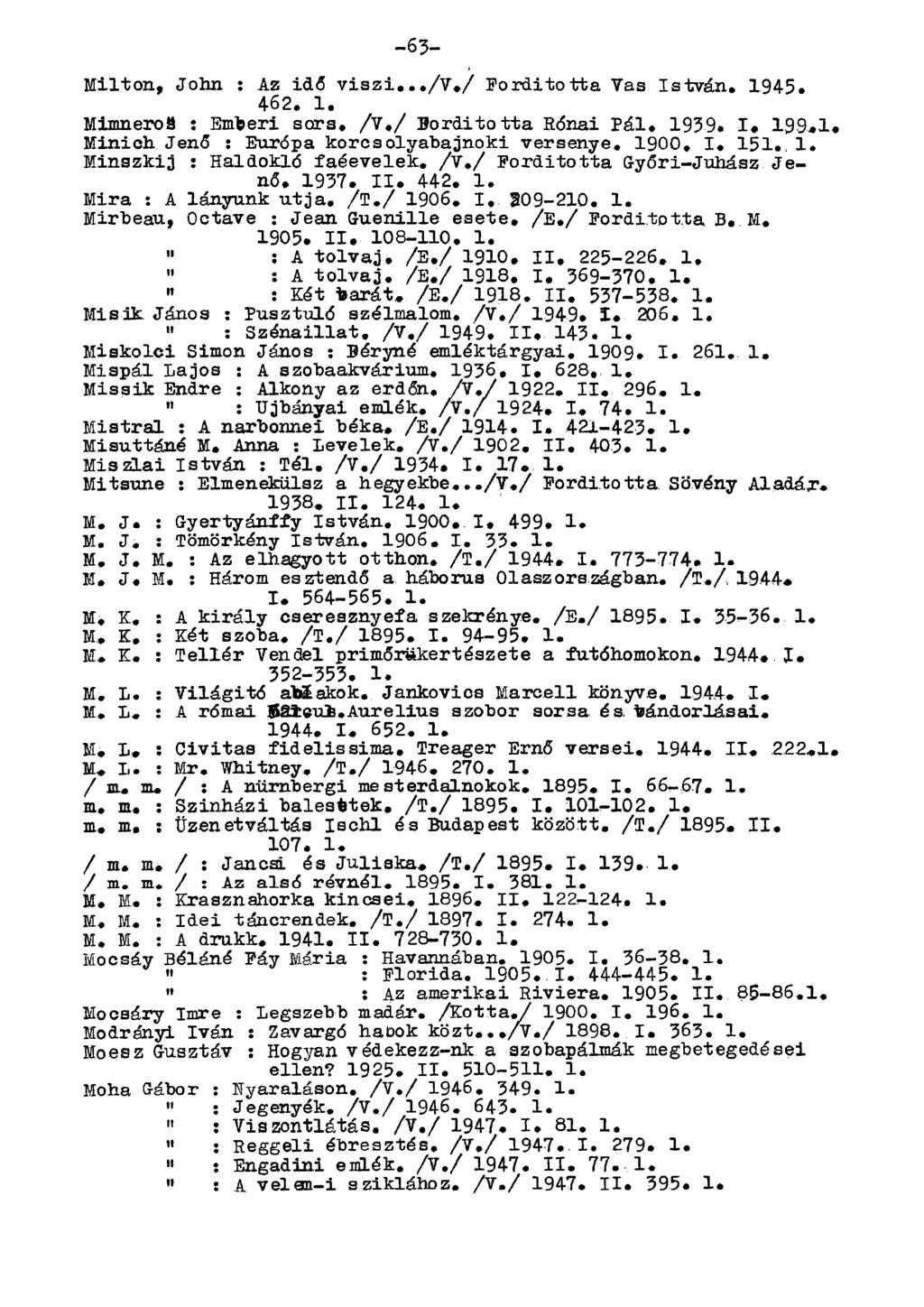 Milton, John : Az idő viszi..,/v./ Forditotta Vas István. 1945. 462. 1. Mimneros : Emeeri sors. /V,/ Borditotta Rónai Pál, 1939.