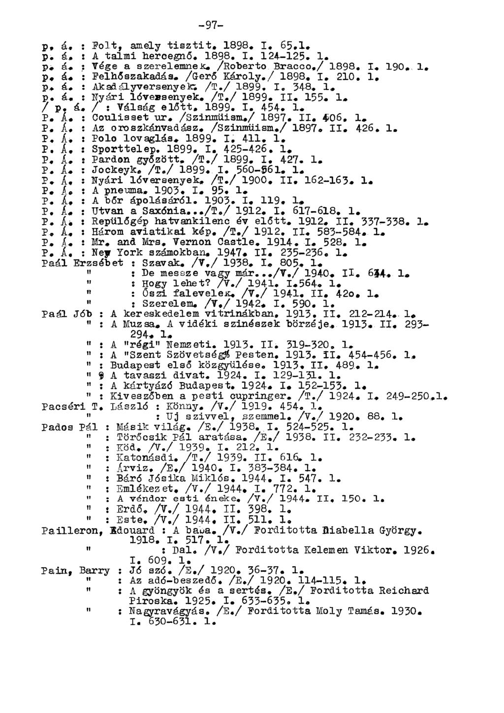 p, á, : Folt, amely tisztit, 1898. I, 65,1, p. á, : A talmi hercegnő. 1898, I, 124-125, 1. p. á. : Vége a szerelemnek. /Roberto Bracco,/ 1898, I. 190. 1. p, á. : Felhőszakadás. /Gerő Károly.