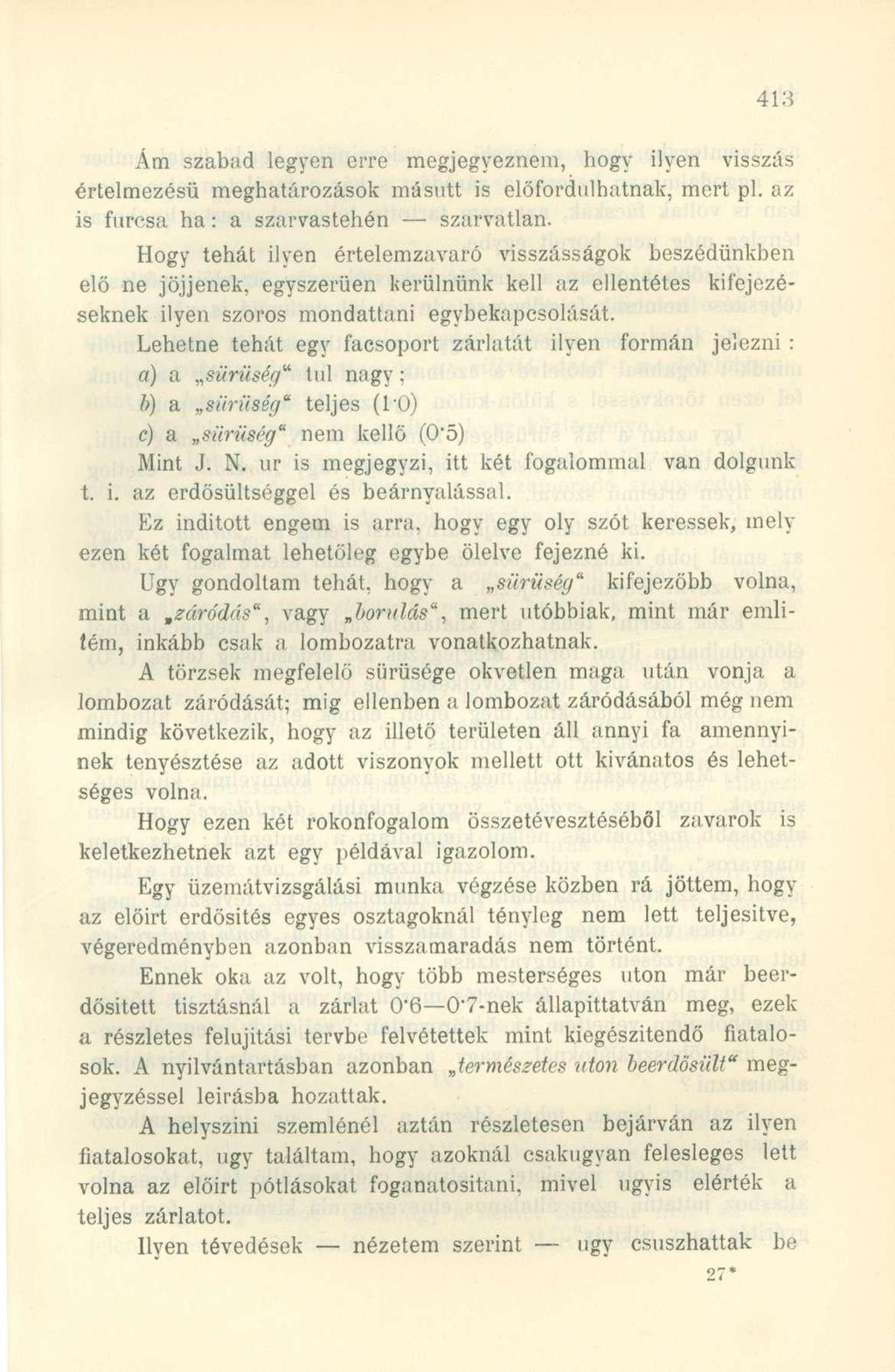 Ám szabad legyen erre megjegyeznem, hogy ilyen visszás értelmezésű meghatározások másutt is előfordulhatnak, mert pl. az is furcsa ha: a szarvastehén szarvatlan.