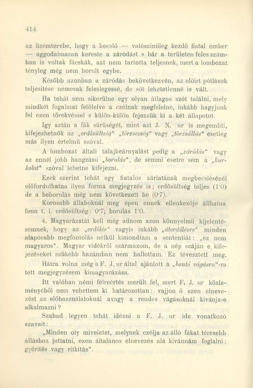 az üzemtervbe, hogy a becslő valószínűleg kezdő fiafal ember aggodalmasan kereste a záródást s bár a területen feles számban is voltak fácskák, azt nem tartotta teljesnek, mert a lombozat tényleg még