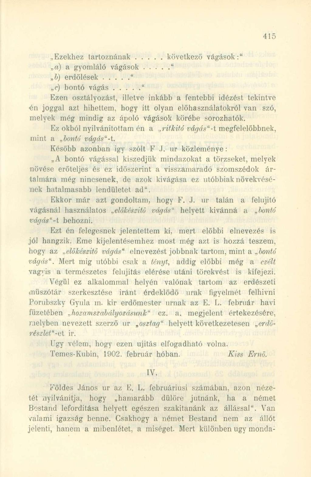 Ezekhez tartoznának következő vágások:",,«) a gyomláló vágások ",,b) erdölések ",,c) bontó vágás " Ezen osztályozást, illetve inkább a fentebbi idézést tekintve én joggal azt hihettem, hogy itt olyan