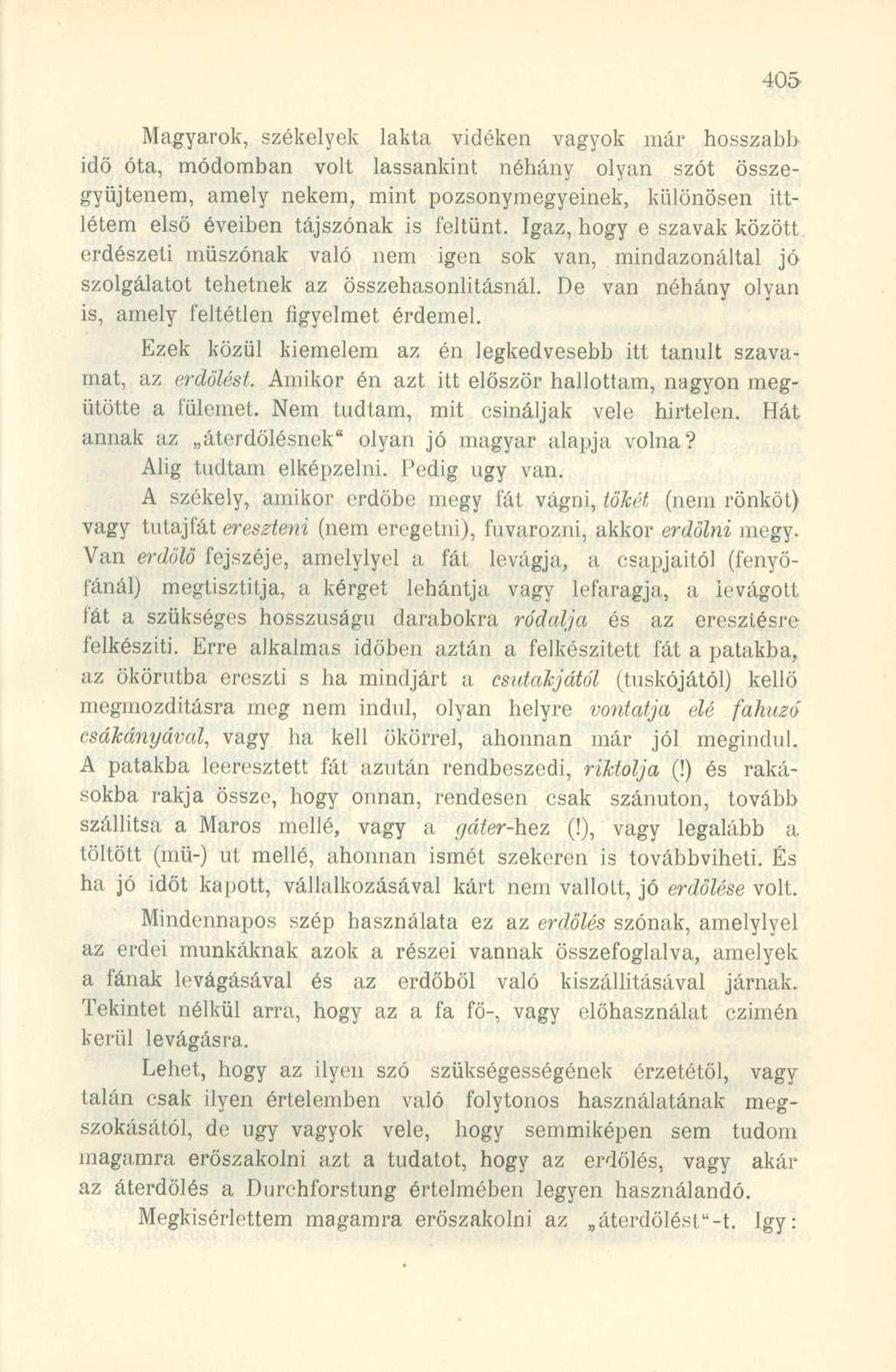 Magyarok, székelyek lakta vidéken vagyok már hosszabb idő óta, módomban volt lassankint néhány olyan szót összegyüjtenem, amely nekem, mint pozsonymegyeinek, különösen ittlétem első éveiben tájszónak