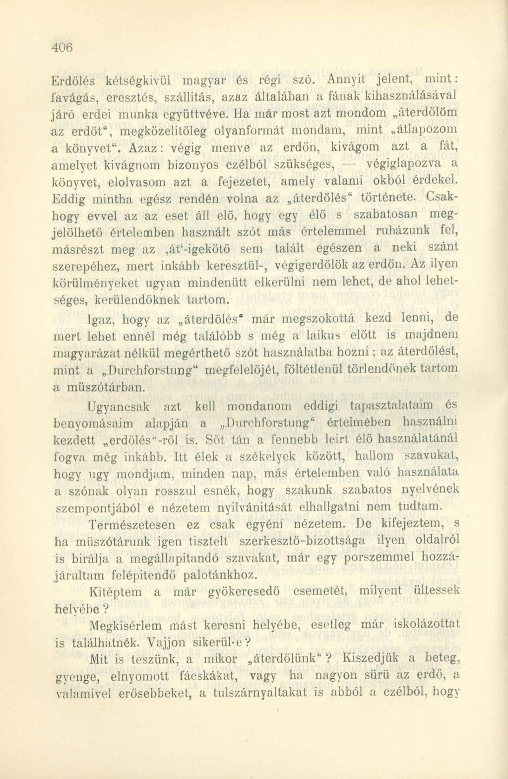 Erdölés kétségkívül magyar és régi szó. Annyit jelent, mint: favágás, eresztés, szállítás, azaz általában a fának kihasználásával járó erdei munka együttvéve.