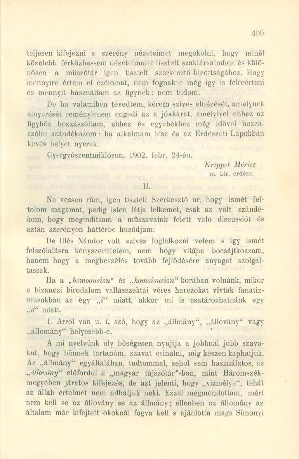 teljesen kifejezni s szerény nézeteimet megokolni, hogy minél közelebb í'érközhessem nézeteimmel tisztelt szaktársaimhoz és különösen a műszótár igen tisztelt szerkesztő-bizottságához.