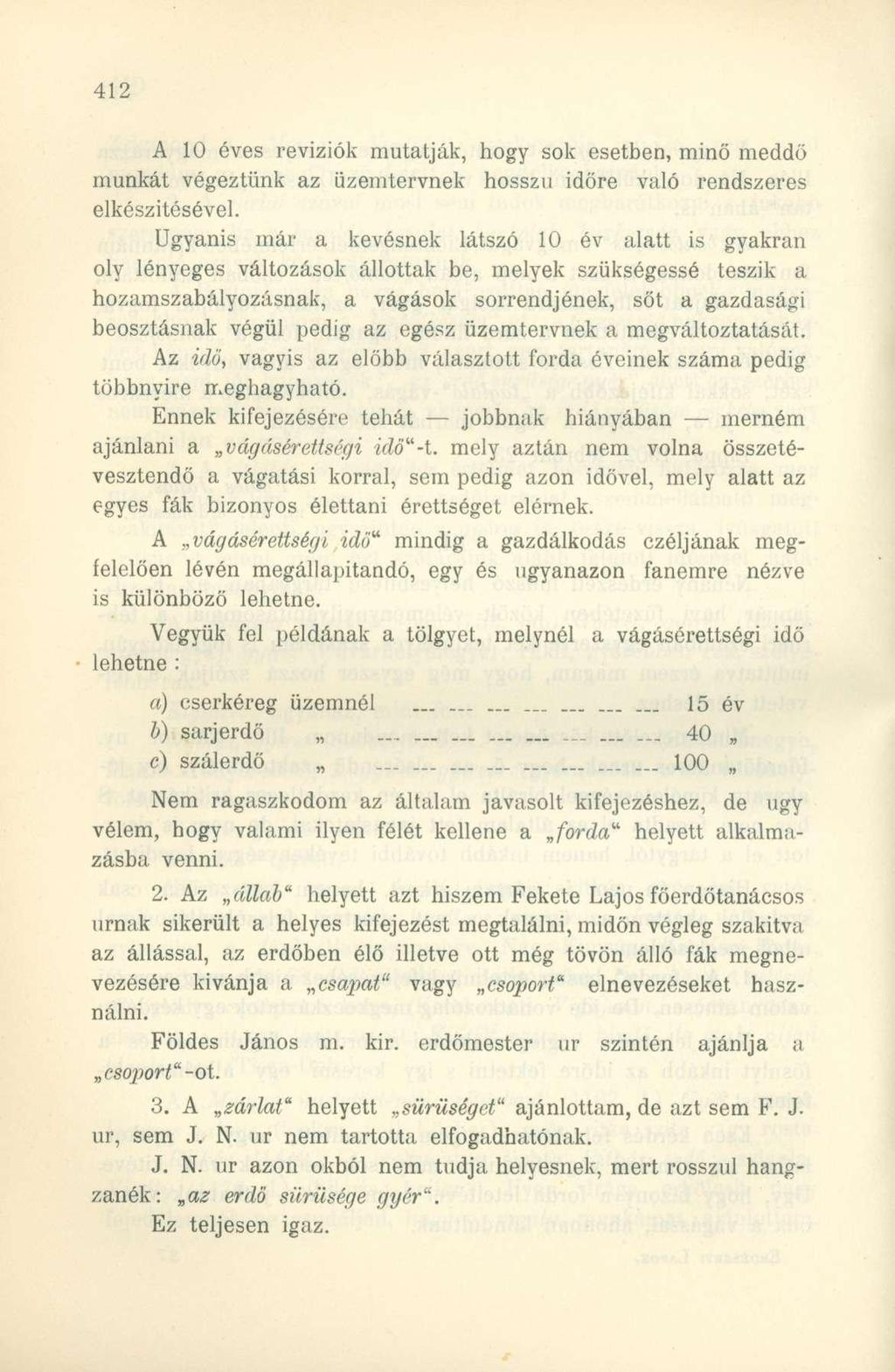 A 10 éves revíziók mutatják, hogy sok esetben, minő meddő munkát végeztünk az üzemtervnek hosszú időre való rendszeres elkészítésével.