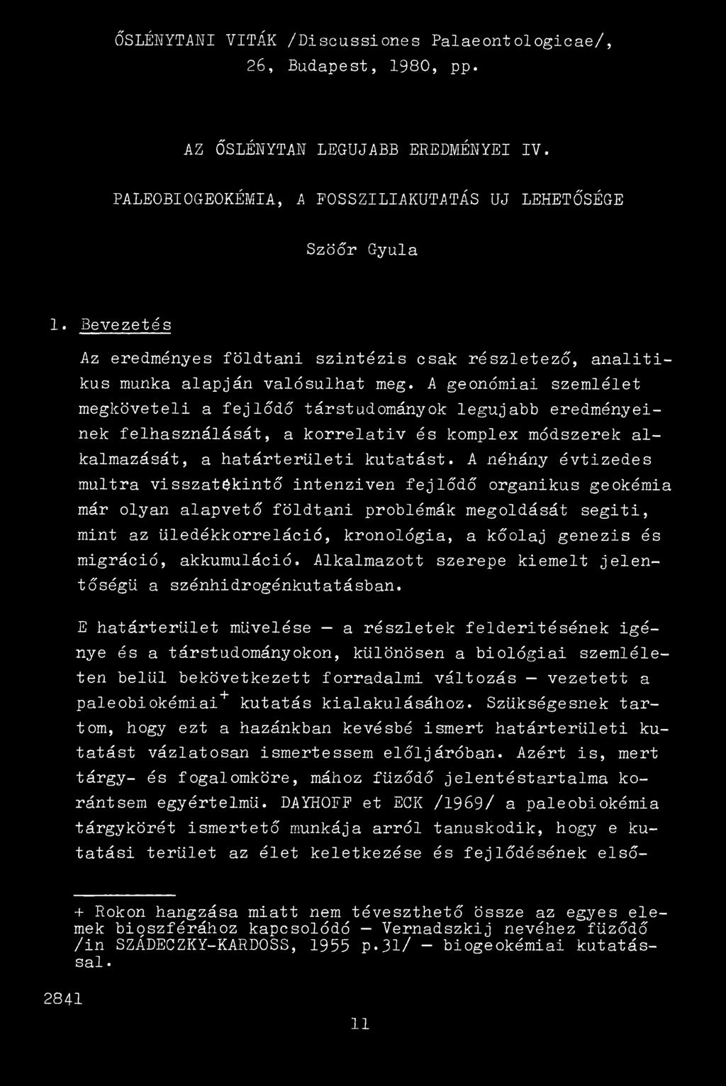 A geonómiai szemlélet megköveteli a fejlődő társtudományok legújabb eredményeinek felhasználását, a korrelativ és komplex módszerek alkalmazását, a határterületi kutatást.