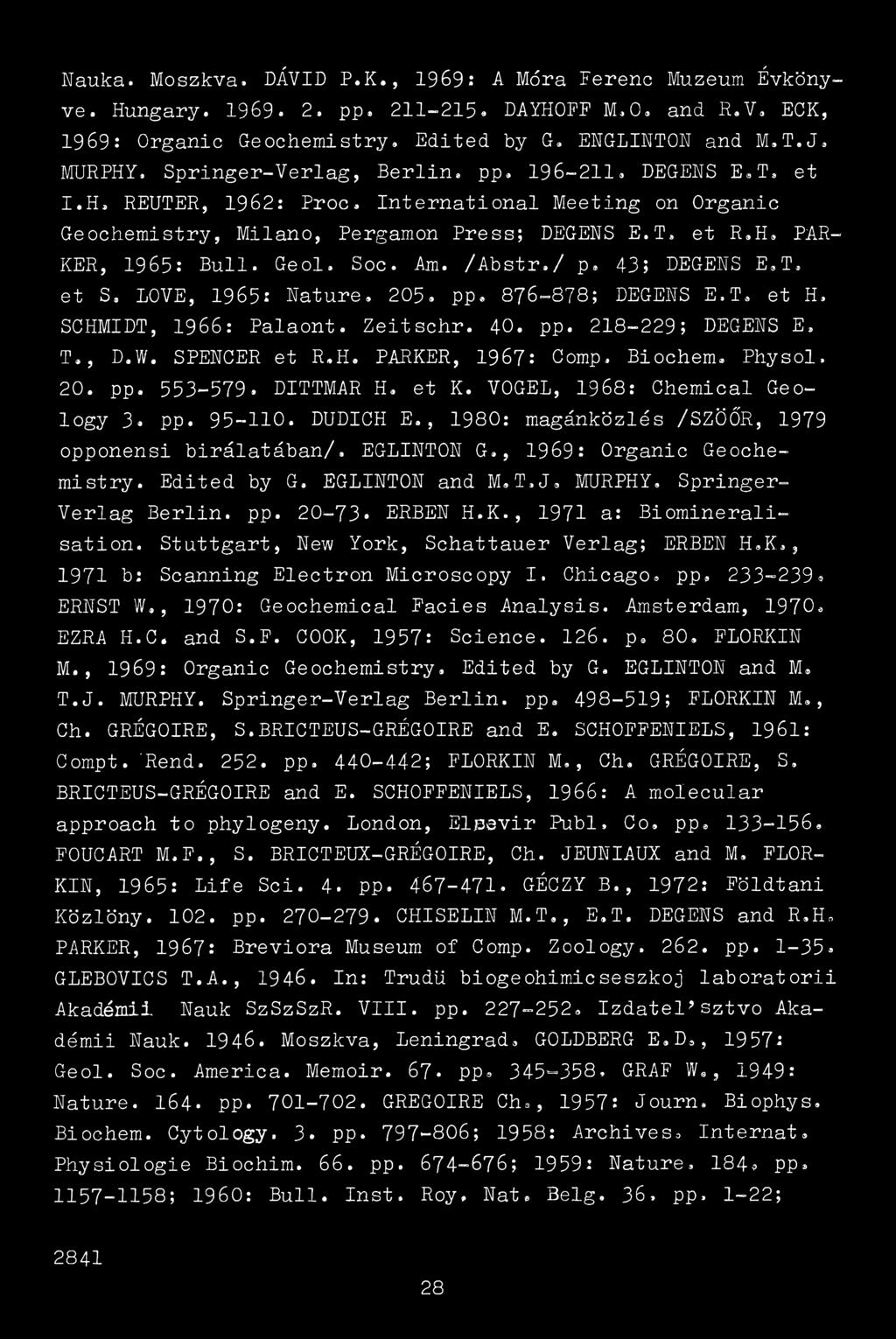 Am. /Abstr./ p. 43; DEGEHS E.T, et S. LŐVE, 1965: Natúré. 205. pp. 876-878; DEGEHS E.T. et H, SCHMIDT, 1966: Palaont. Zeitschr. 40. pp. 218-229; DEGEHS E, T., D.W. SPEHCER et R.H. PARKER, 1967: Gomp, Biochem.