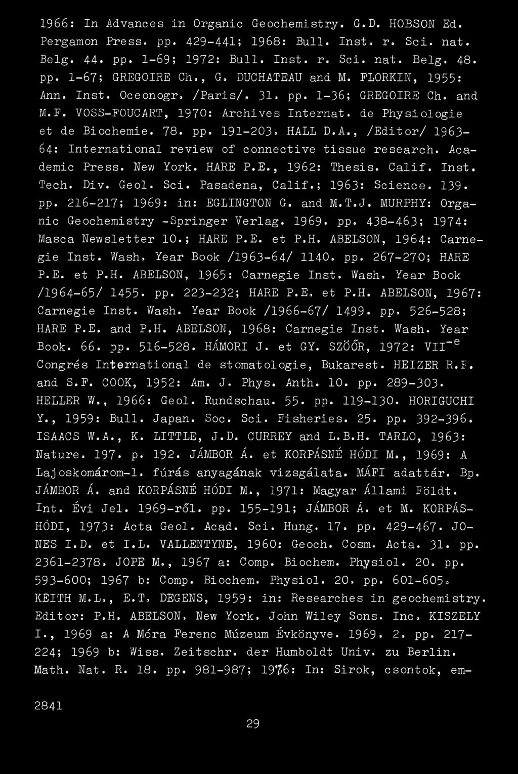 ., /Editor/ 1963-64: International review of connective tissue research. Academic Press. New York. HARE P.E., 1962: Thesis, Calif. Inst. Tech. Div. Geol. Sci. Pasadena, Calif.; 1963: Science. 139. pp.