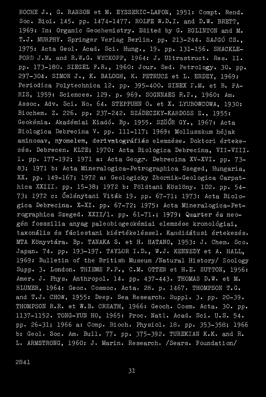 Séd. Petrology. 30. pp. 297-304. SIMON J., K. BALOGH, K. PETRUGZ et L, ERDEY, 1969: Periodica Polytechnica 12. pp. 395-400. SINEX F.M. et B. FA- RIS, 1959: Sciences. 129- p. 969. SOGNNAES R.F., 1960: Am.