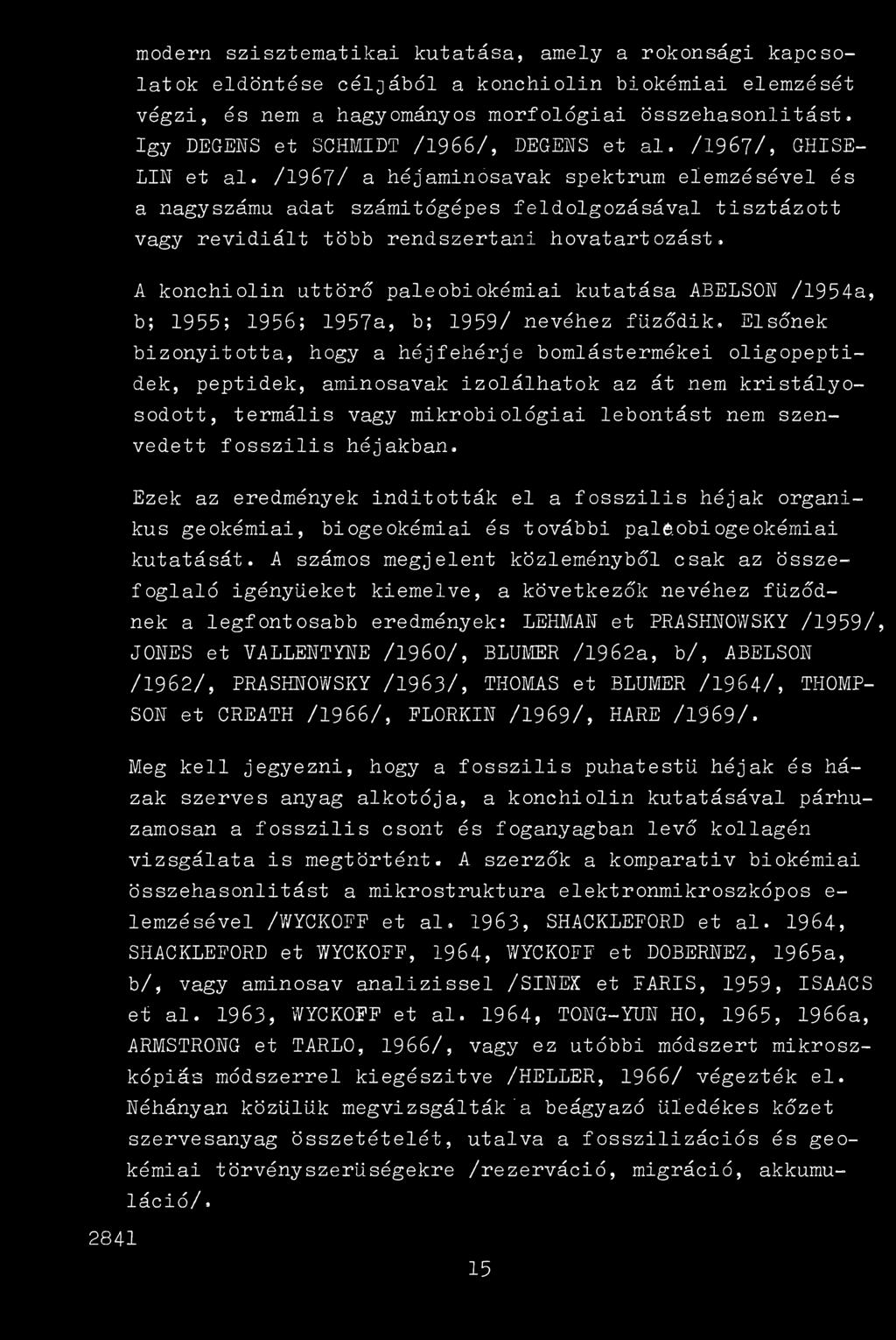 /1967/ a héjaminósavak spektrum elemzésével és a nagyszámú adat számitógépes feldolgozásával tisztázott vagy revidiált több rendszertani hovatartozást.