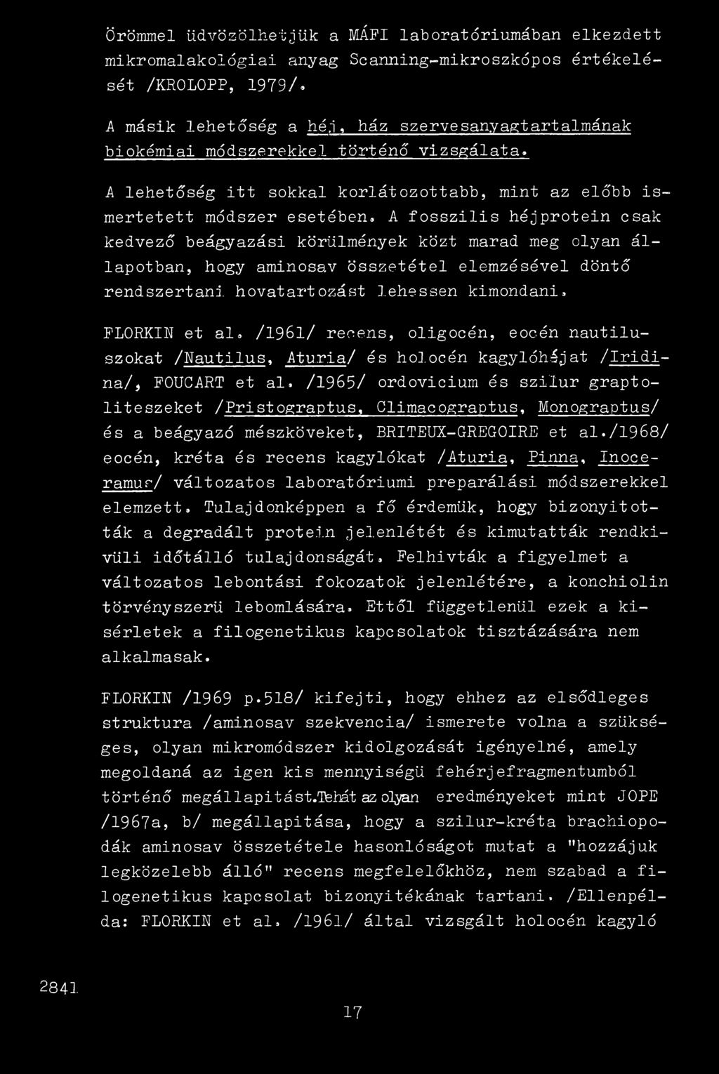 A fosszilis héjprotein csak kedvező beágyazási körülmények közt marad meg olyan állapotban, hogy aminosav összetétel elemzésével döntő rendszertani hovatartozást lehessen kimondani, FLORKIN et al.