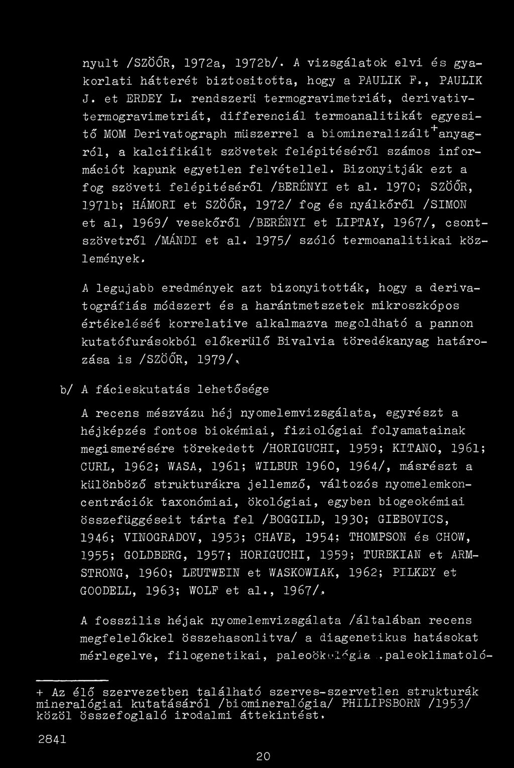 információt kapunk egyetlen felvétellel. Bizonyítják ezt a fog szöveti felépítéséről /BERÉNYI et al.