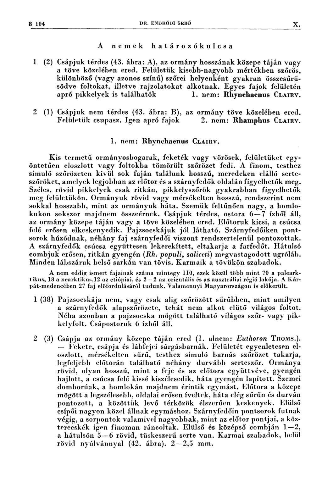 8 104 DR. ENDRŐDI SEBŐ X A nemek határozókulcsa I (2) Csápjuk térdes (43. ábra: A), az ormány hosszának közepe táján vagy a töve közelében ered.