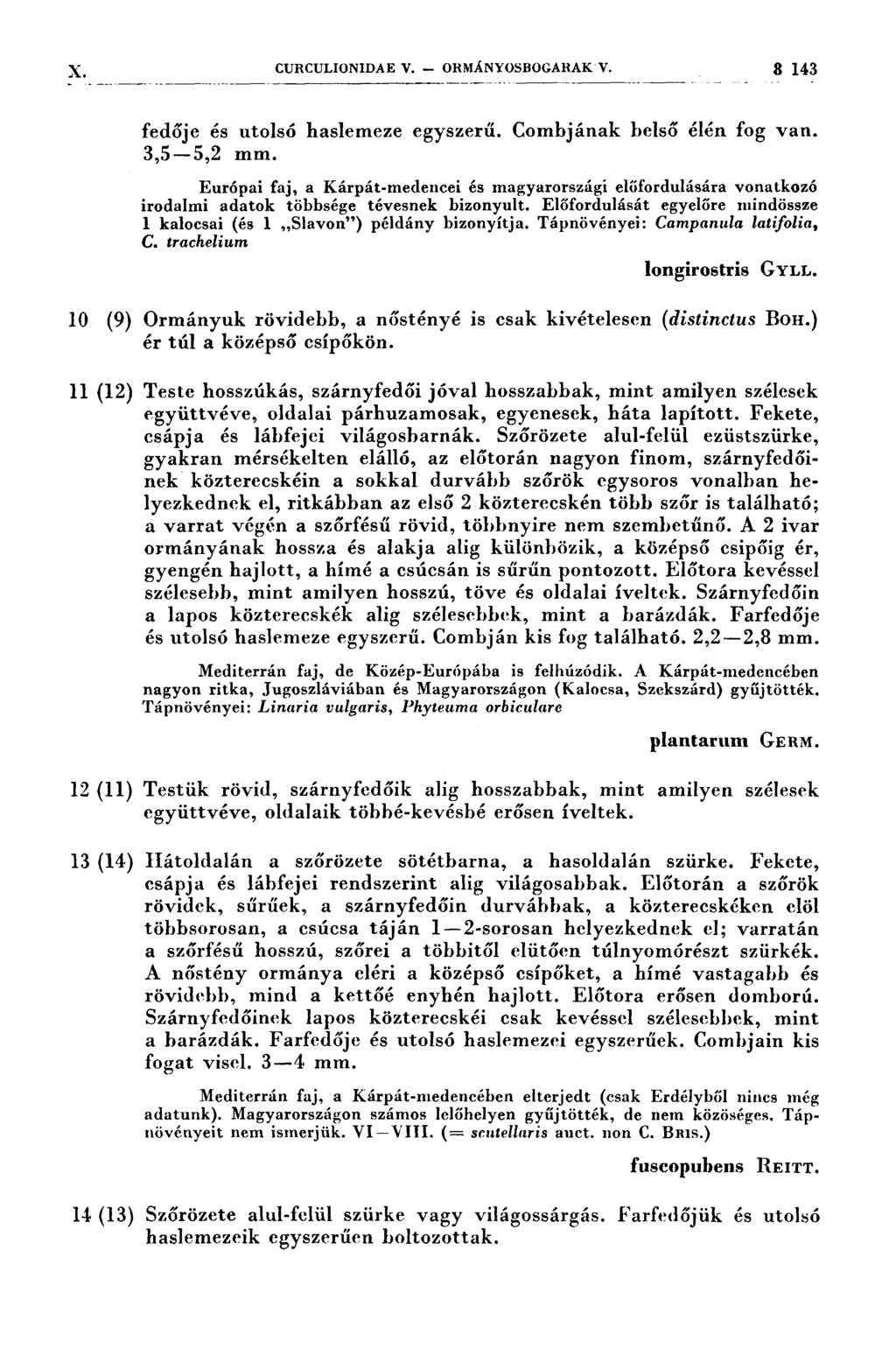 X. CURCULIONIDAE V. - ORMÁNYOSBOGARAKV. 8 143 10 (9) 11 (12) 12 (11) 13 (14) 14. (13) fedője és utolsó haslemeze egyszerű. Combjának belső élén fog Van. 3,5--5,2 mm.